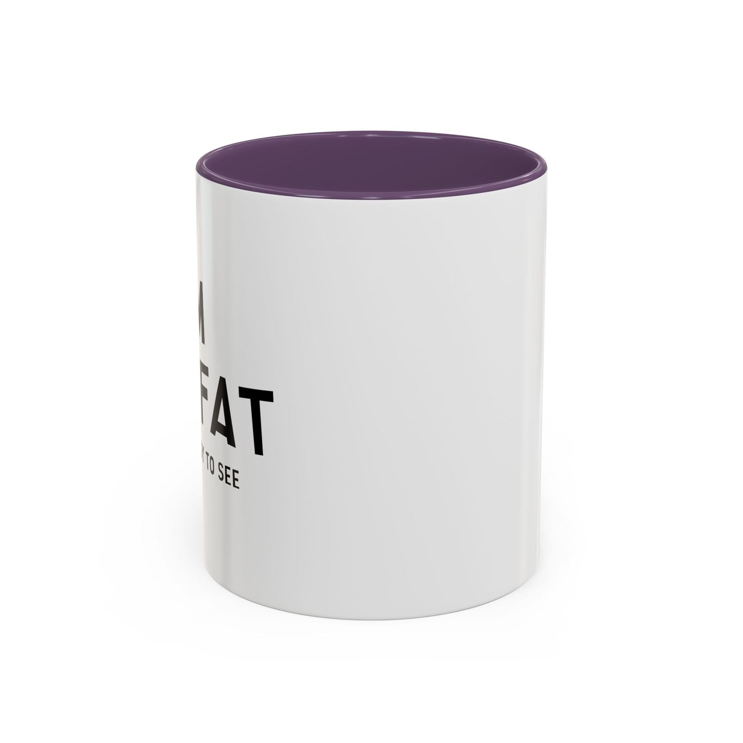 I'M NOT FAT, I'M JUST EASY TO SEE Accent BiColor Funny Sarcastic Mug