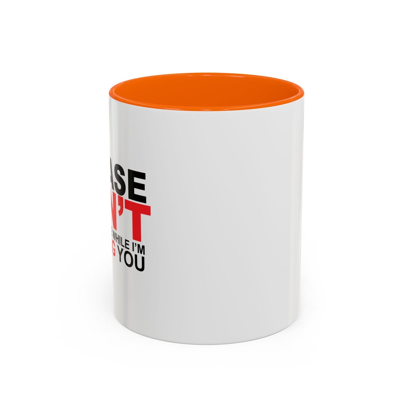 PLEASE DON'T INTERRUPT ME Accent BiColor Funny Sarcastic Mug