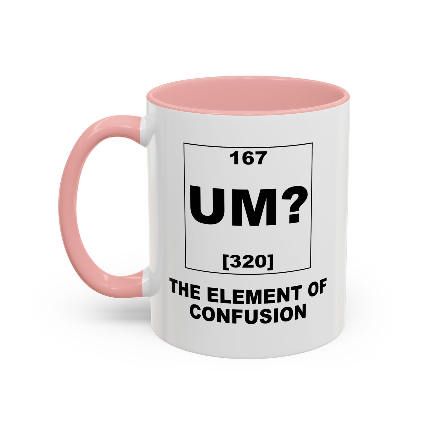 UM? THE OF ELEMENT CONFUSION Accent BiColor Funny Sarcastic Mug