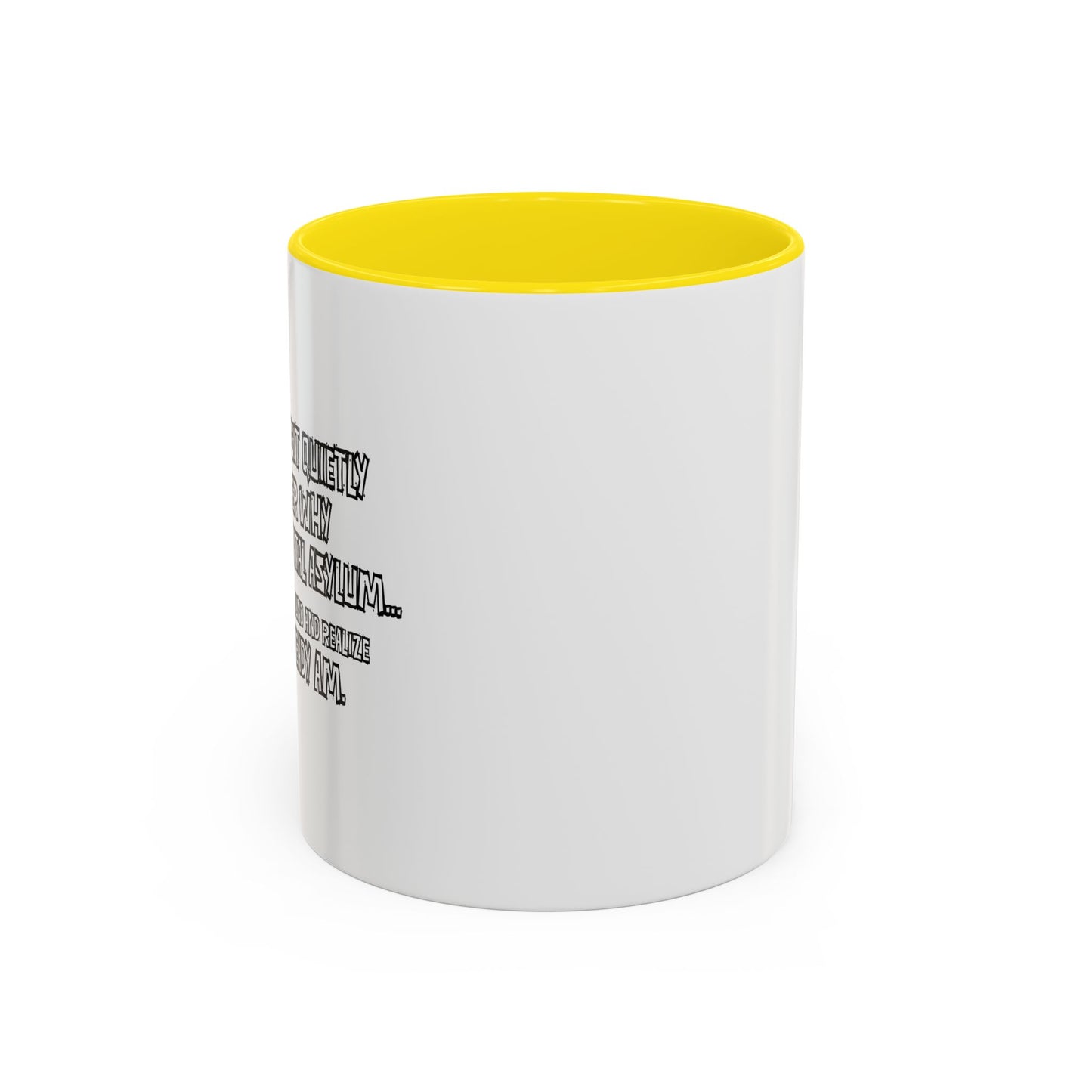 WHY I’M NOT IN A MENTAL ASYLUM Accent BiColor Funny Sarcastic Mug