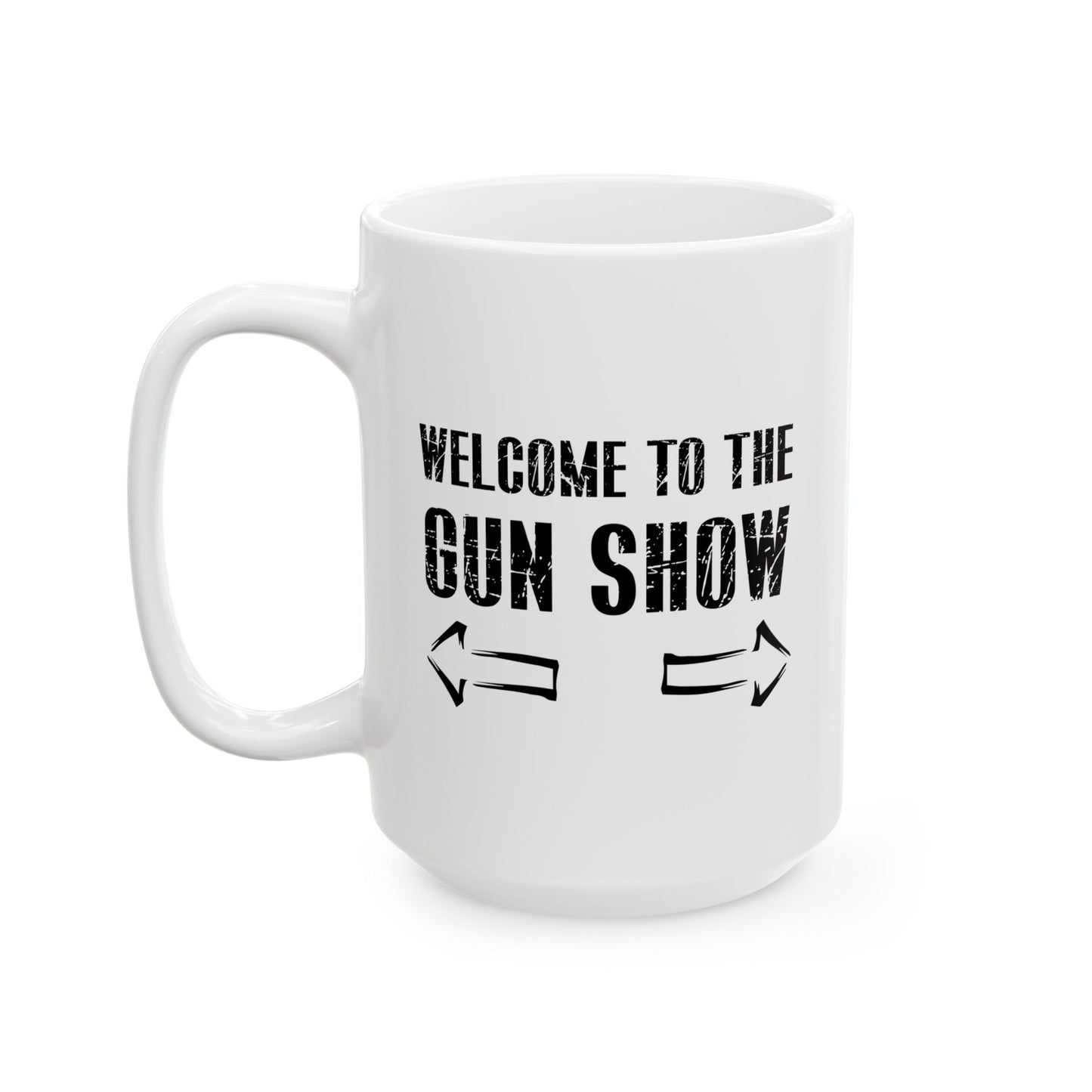 Welcome To The Gun Show Funny Sarcastic WHITE MUG