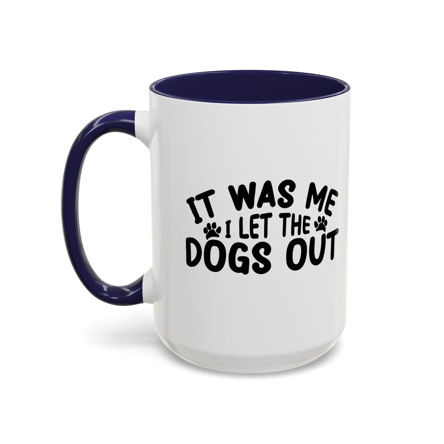 IT WAS ME I LET THE DOGS OUT Accent BiColor Funny Sarcastic Mug