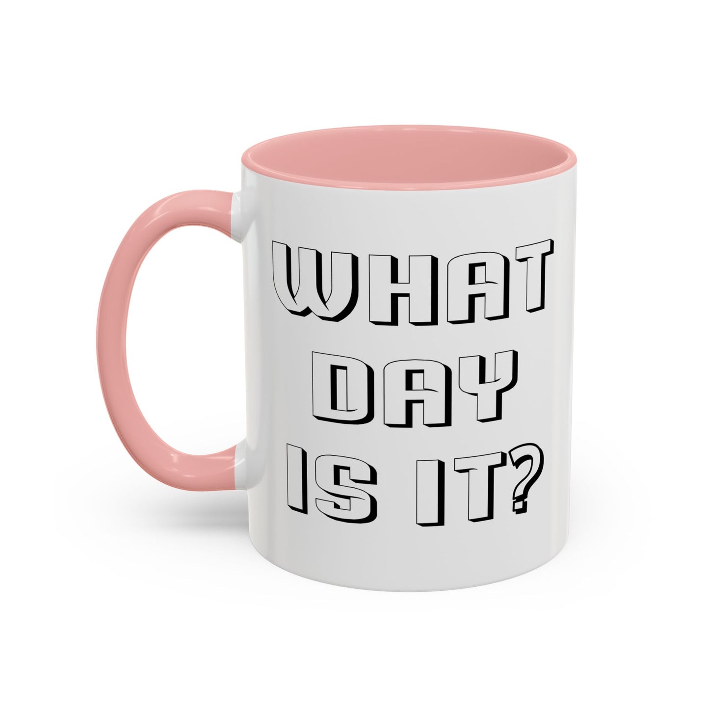 WHAT DAY IS IT? Accent BiColor Funny Sarcastic Mug