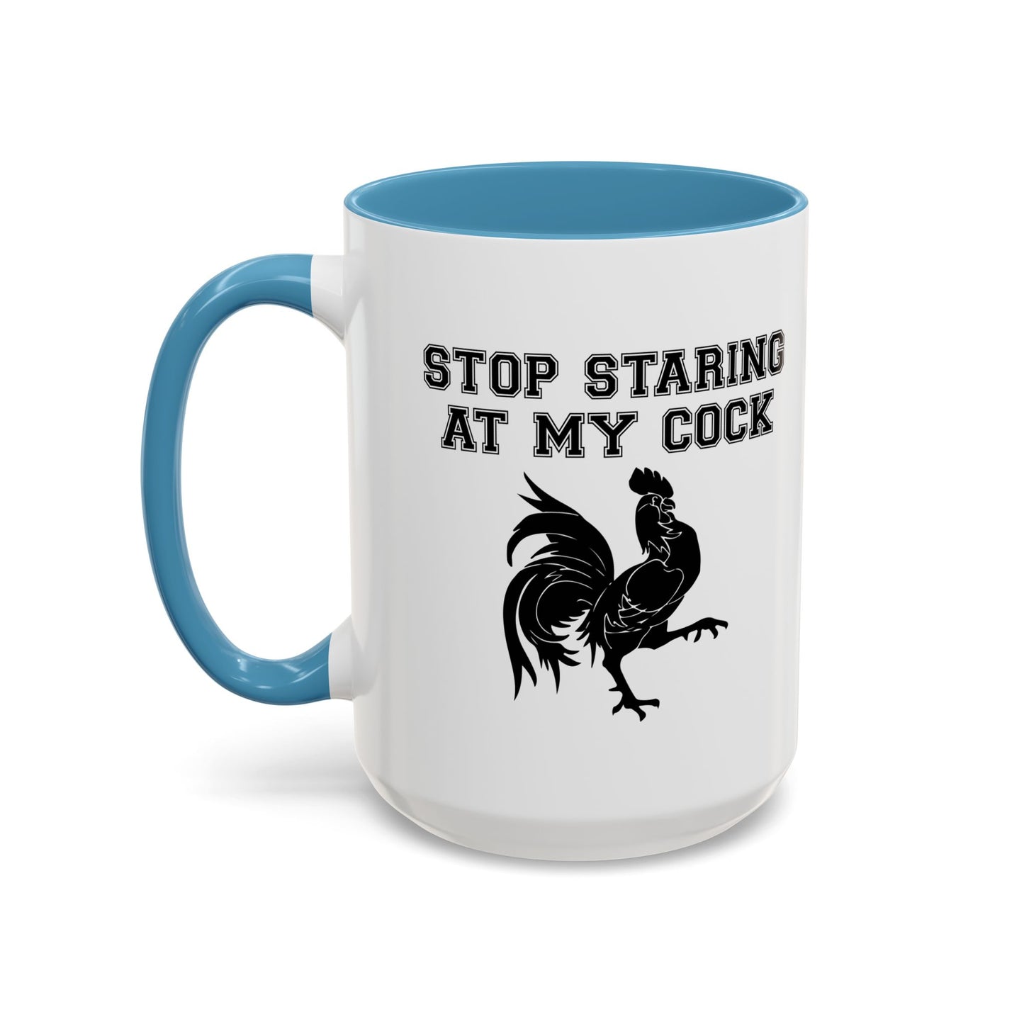 STOP STARING MY COCK Accent BiColor Funny Sarcastic Mug