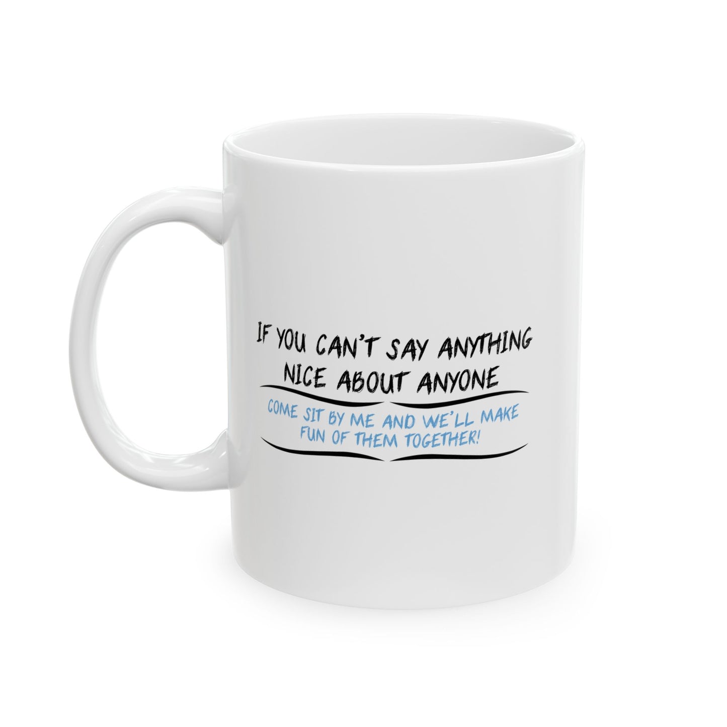 IF YOU CAN’T SAY ANYTHING NICE ABOUT ANYONE FUNNY SARCASTIC WHITE MUG