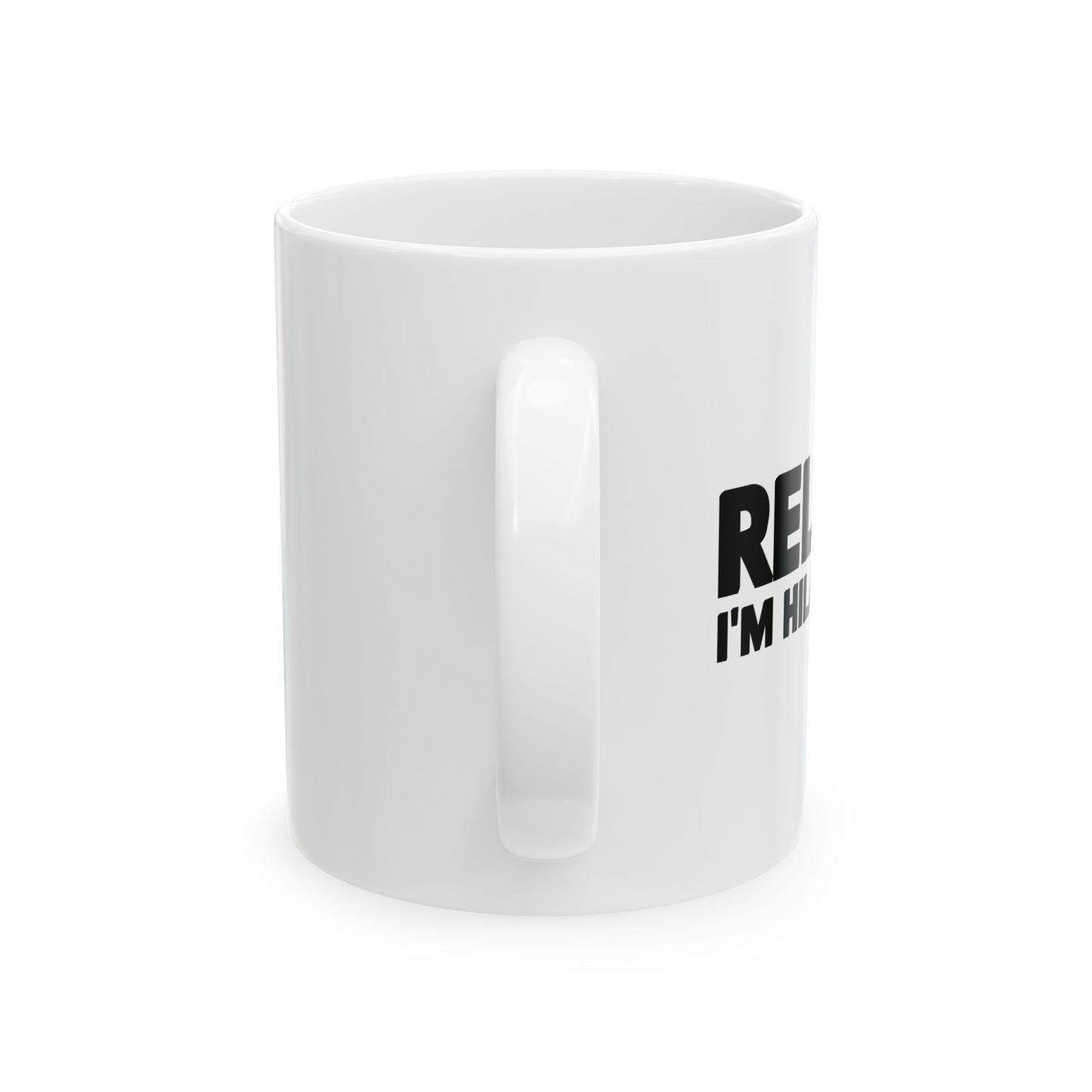 RELAX I'M HILLARIOUS BLACK Funny Sarcastic White Mug