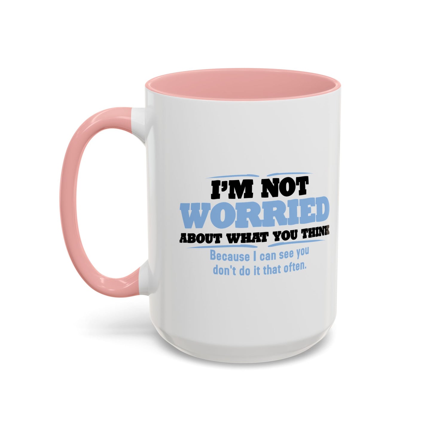 I'M NOT WORRIED ABOUT WHAT YOU THINK Accent BiColor Funny Sarcastic Mug