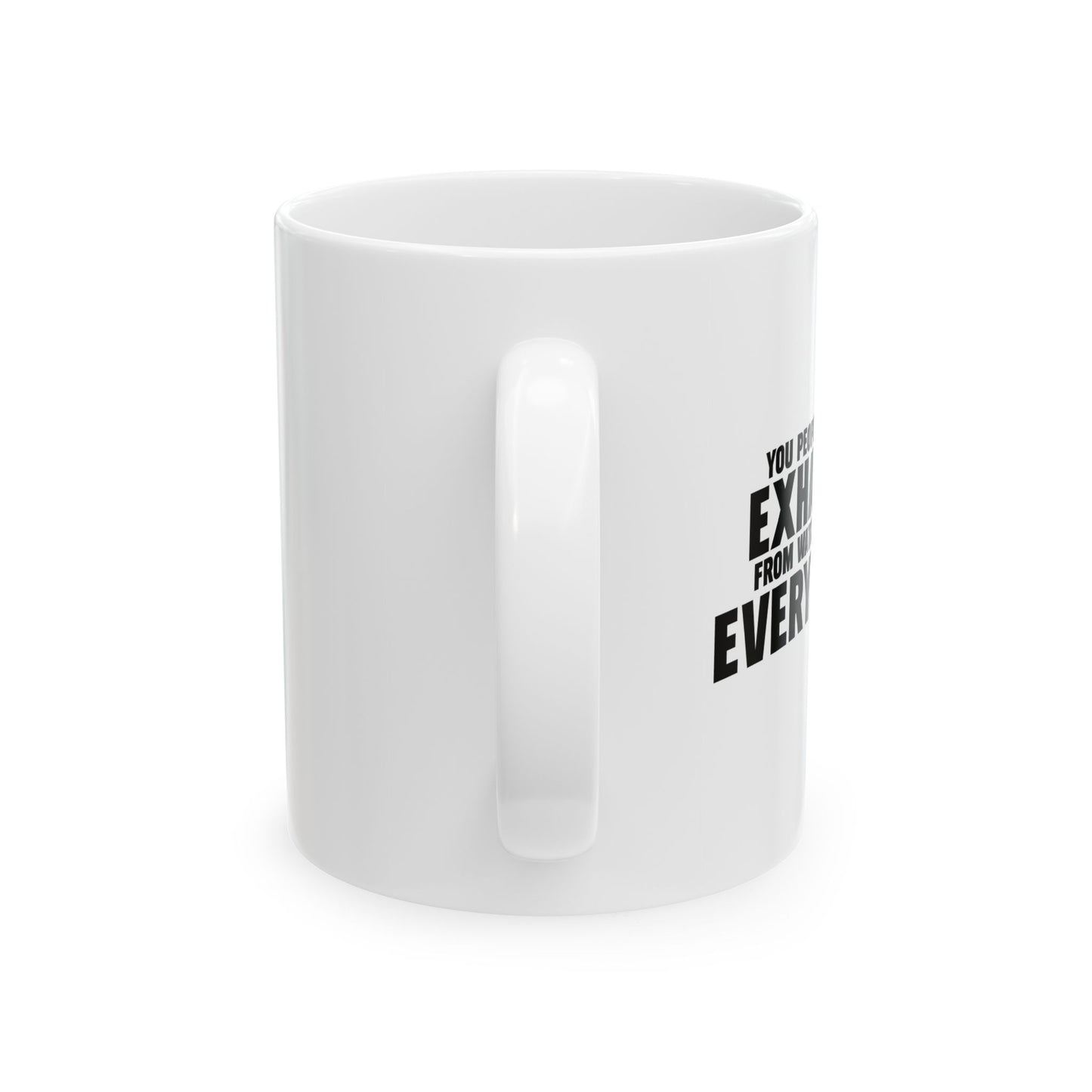 YOU PEOPLE MUST BE EXHAUSTED FUNNY SARCASTIC MUG