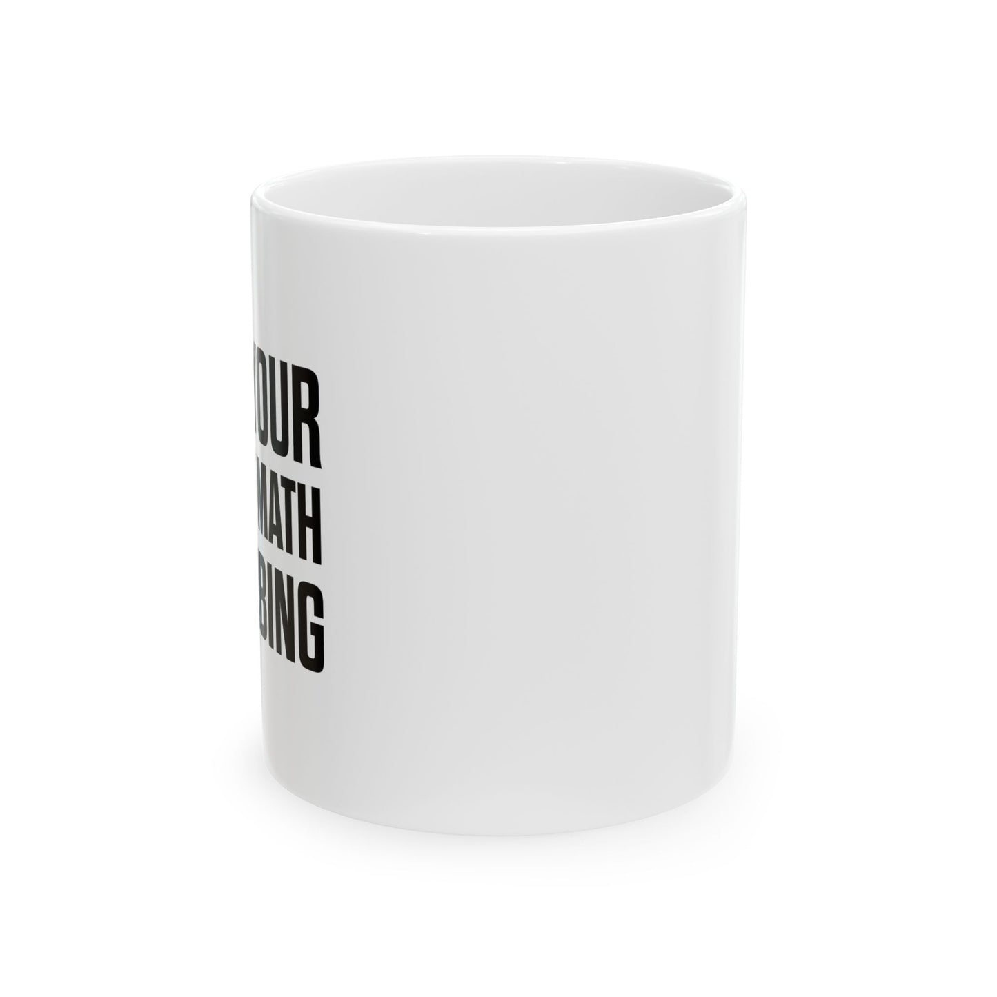 I FIND YOUR LACK OF MATH DISTURBING FUNNY SARCASTIC WHITE MUG