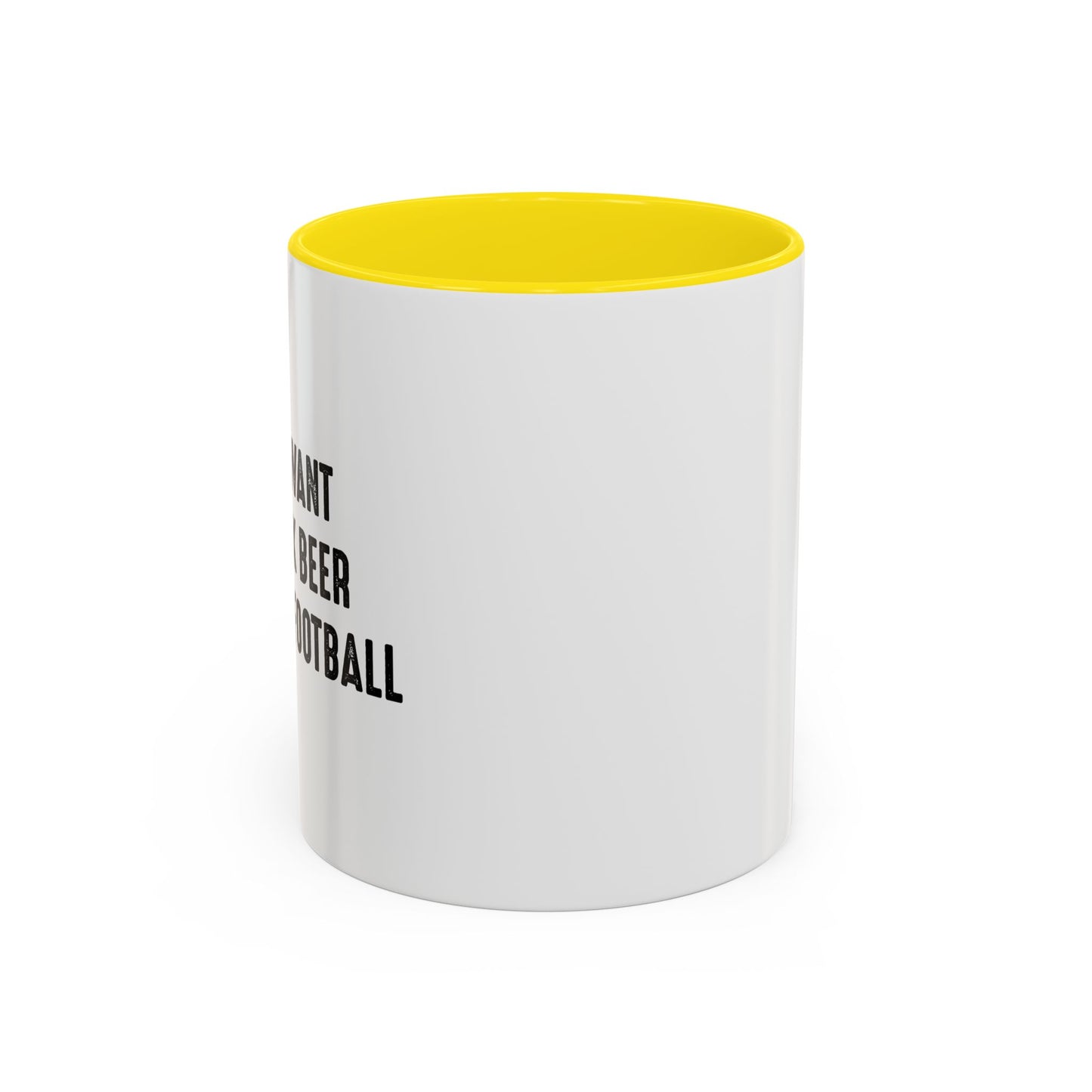 I JUST WANT TO DRINK BEER & WATCH FOOTBALL Accent BiColor Funny Sarcastic Mug