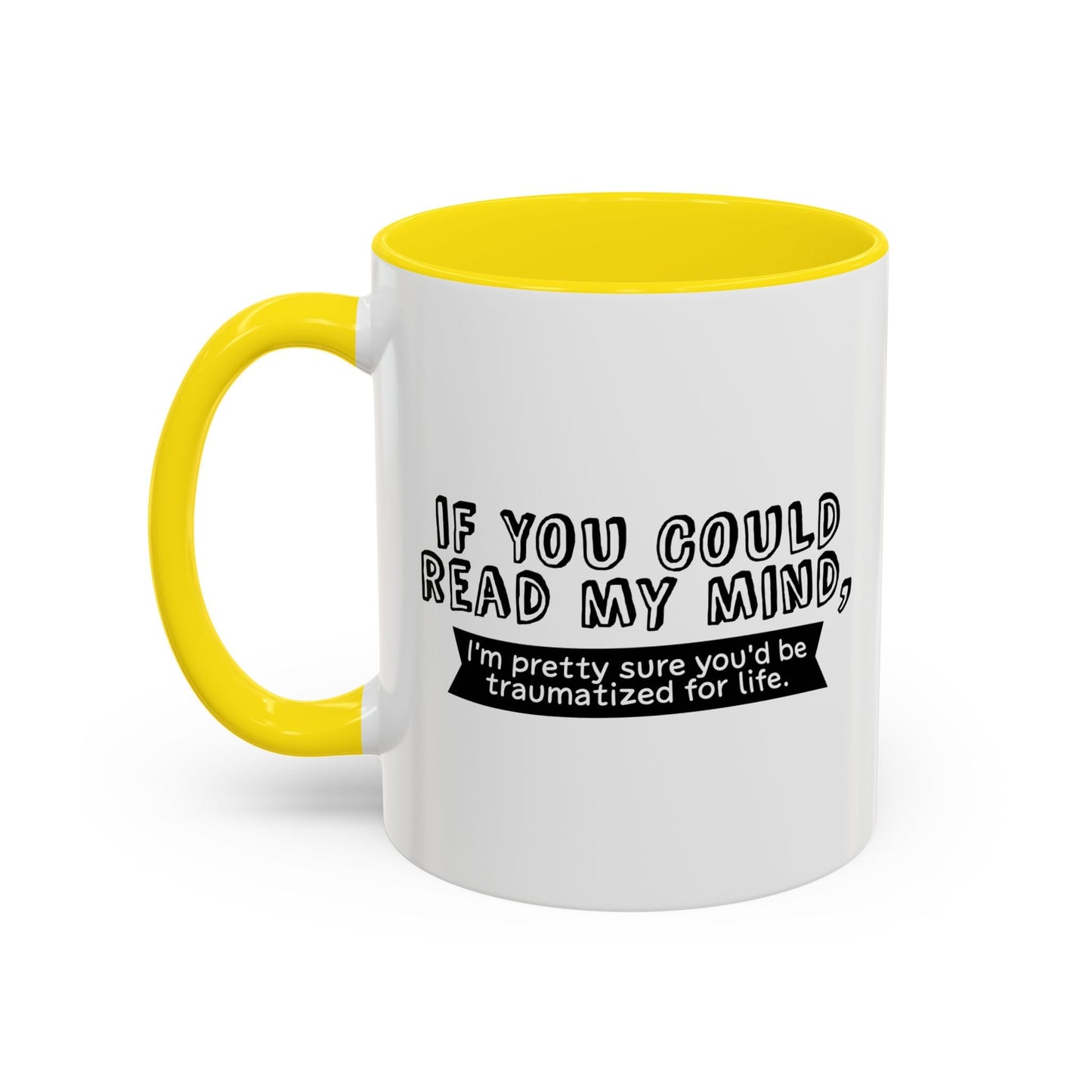 IF YOU COULD READ MY MIND Accent BiColor Funny Sarcastic Mug