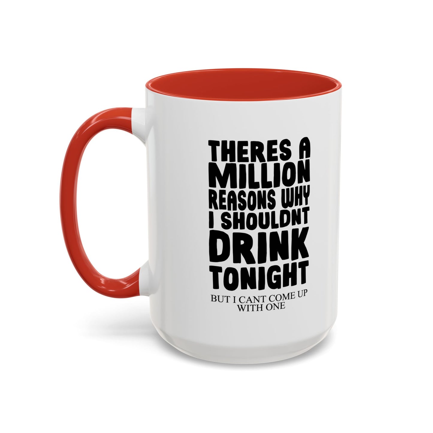 A MILLION REASON WHY I SHOULDN'T DRINK TONIGHT Accent BiColor Funny Sarcastic Mug