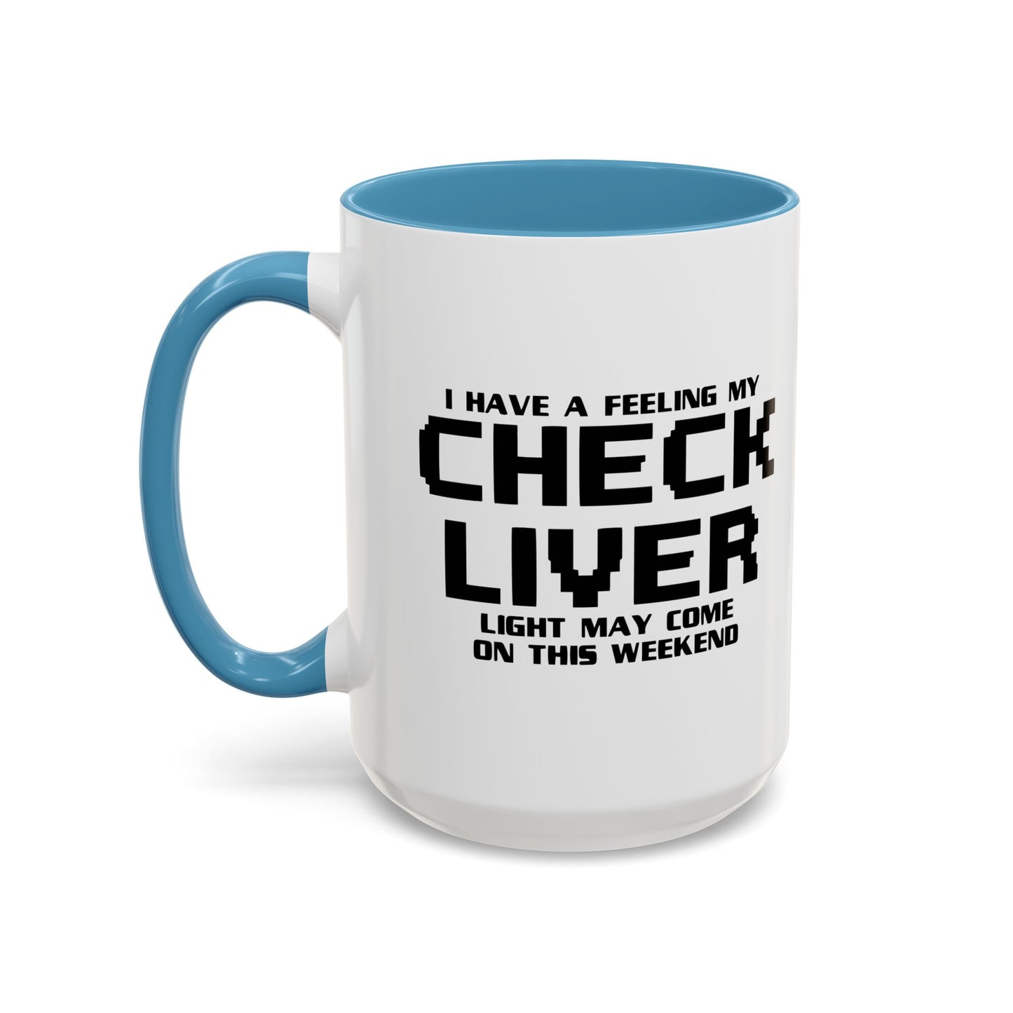 CHECK LIVER LIGHT MAY COME ON THIIS WEEKEND Accent BiColor Funny Sarcastic Mug