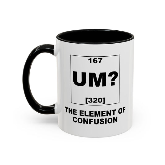 UM? THE OF ELEMENT CONFUSION Accent BiColor Funny Sarcastic Mug