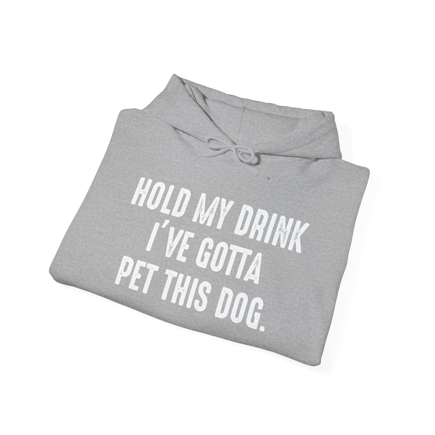 HOLD MY DRINK I'VE GOTTA PET THIS DOG - Premium Unisex Funny Sarcastic Black Hoodie Sweatshirt