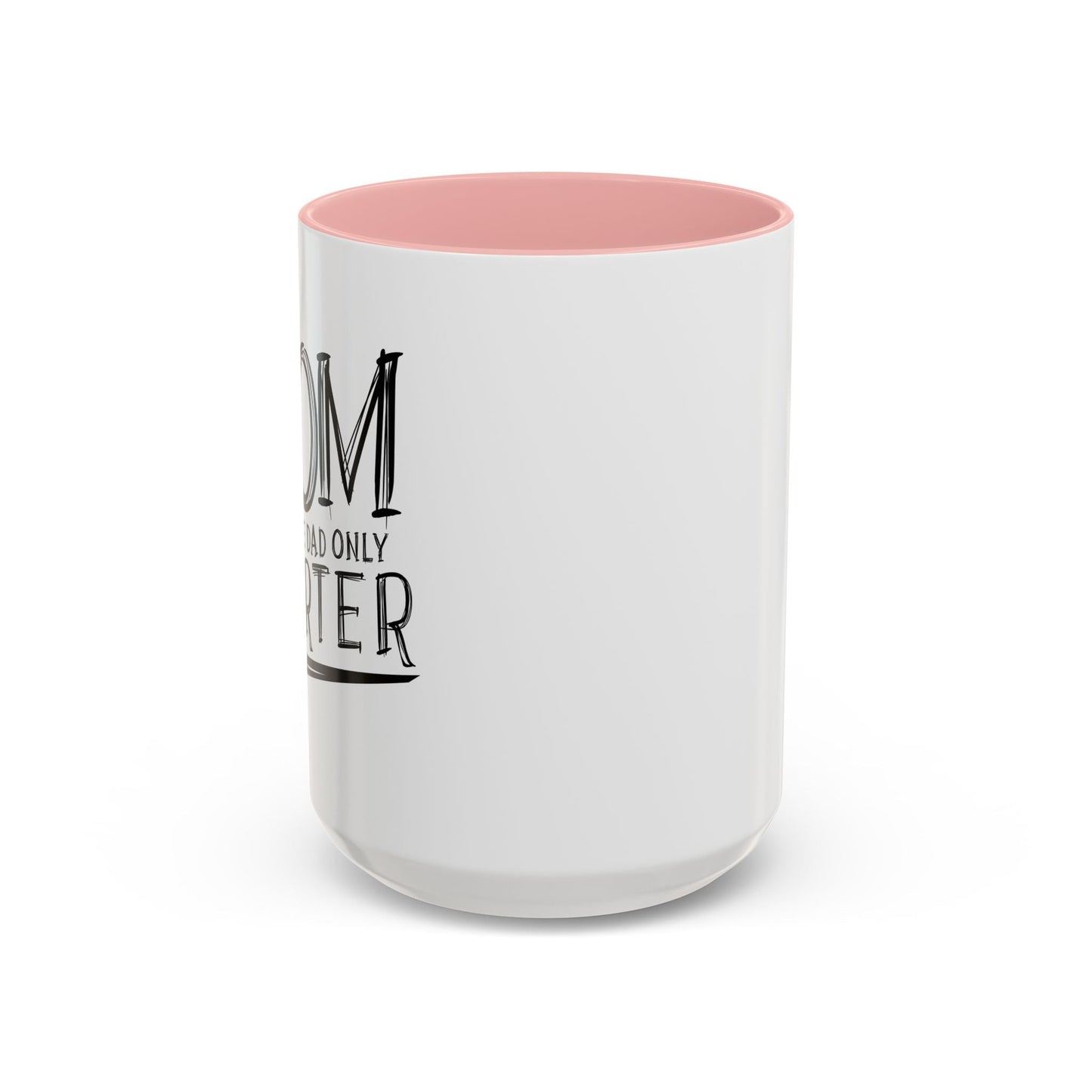 MOM JUST LIKE DAD ONLY SMARTER Accent BiColor Funny Sarcastic Mug