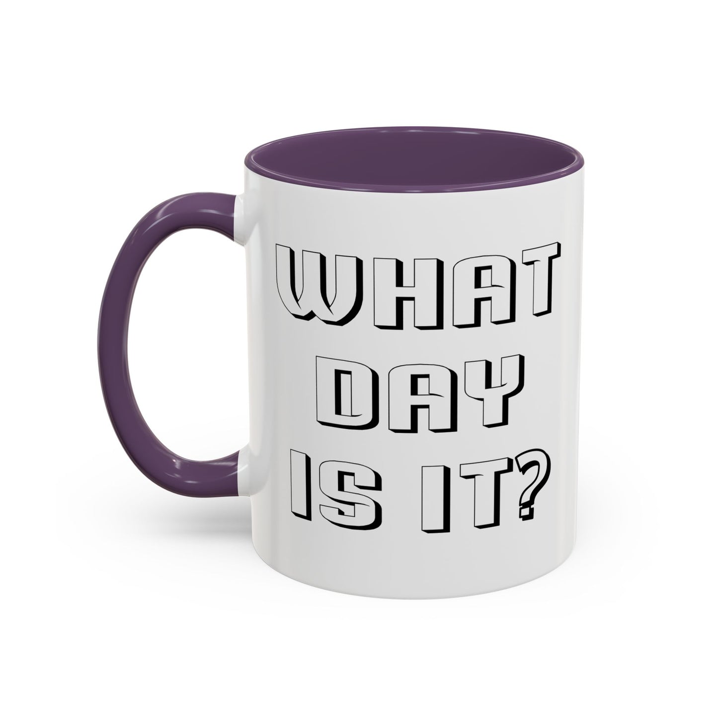 WHAT DAY IS IT? Accent BiColor Funny Sarcastic Mug