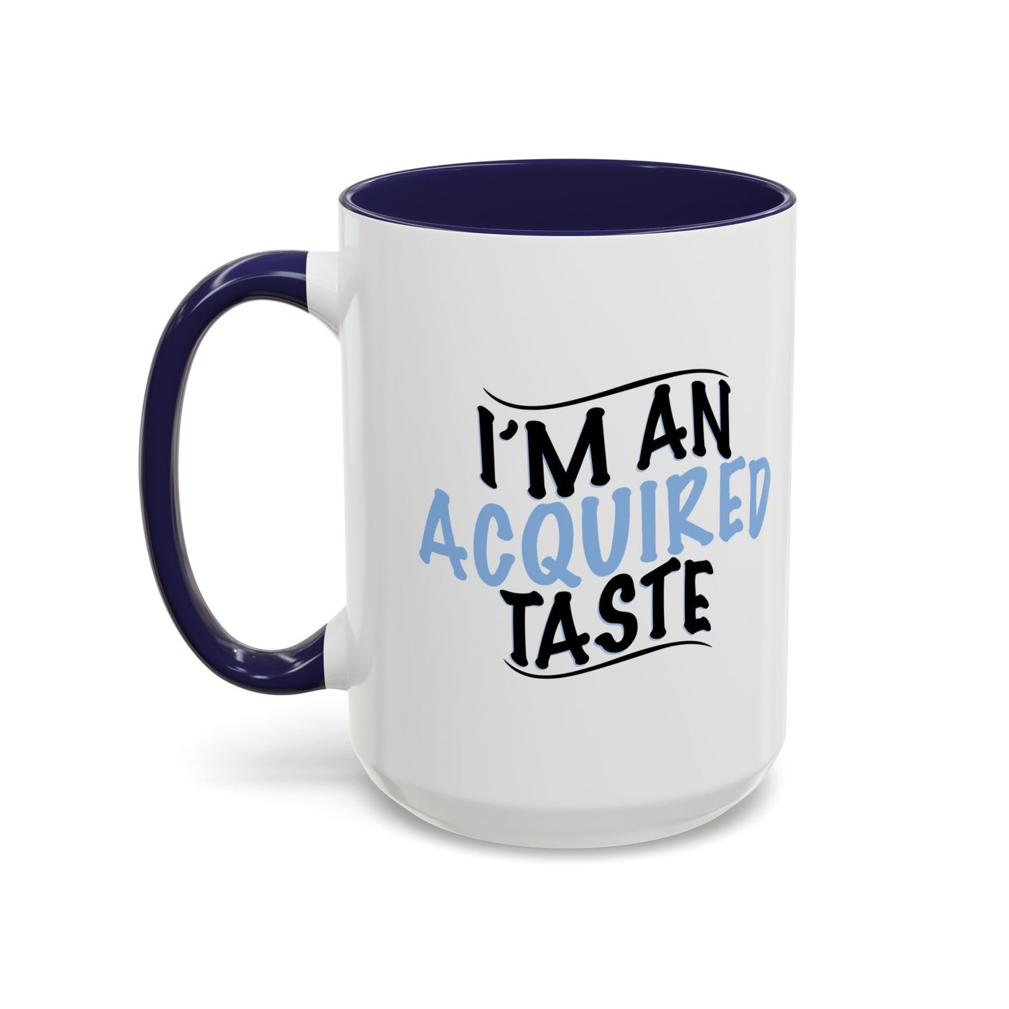 I'M AN ACQUIRED TASTE Accent BiColor Funny Sarcastic Mug