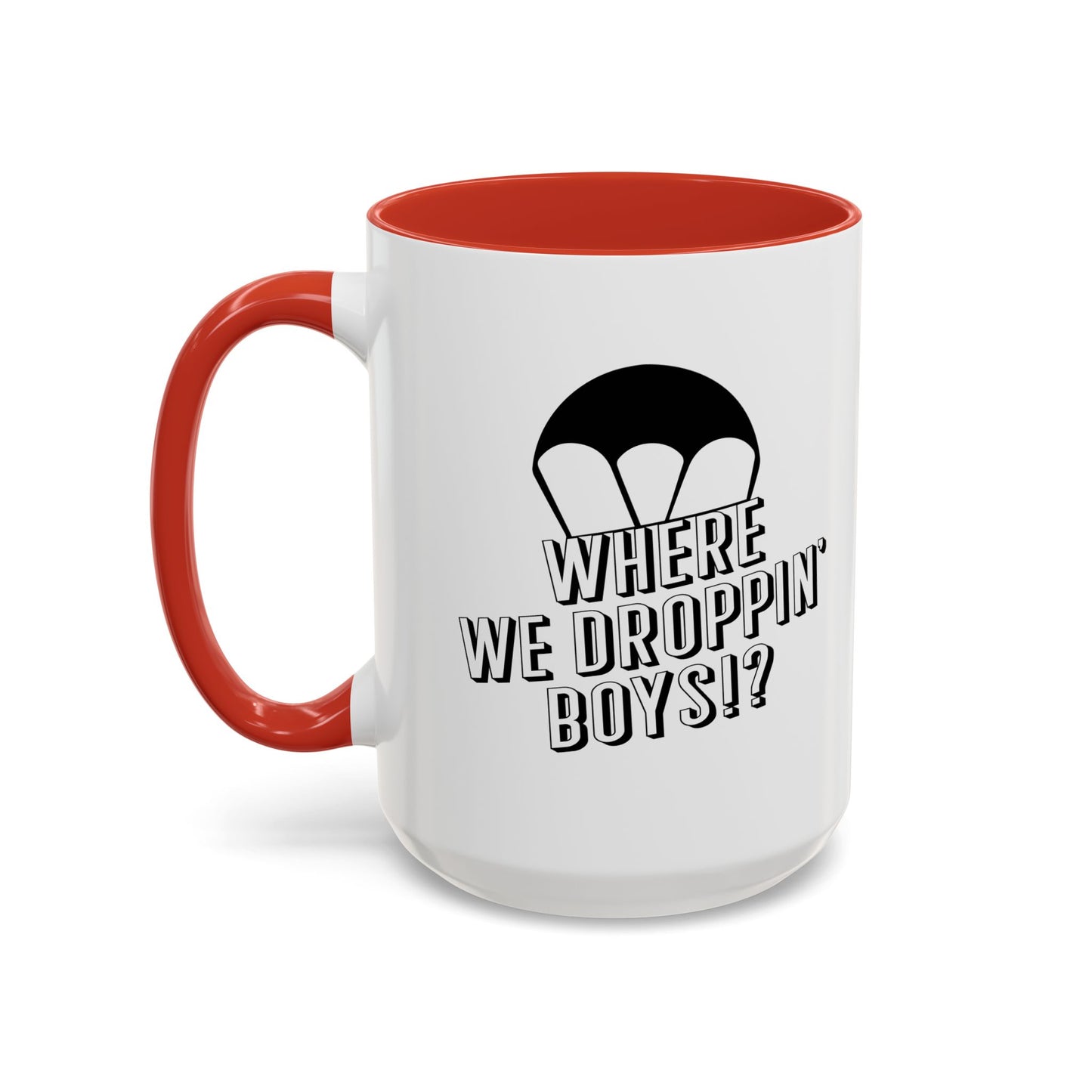 WHERE WE DROPPIN' BOYS!? Accent BiColor Funny Sarcastic Mug