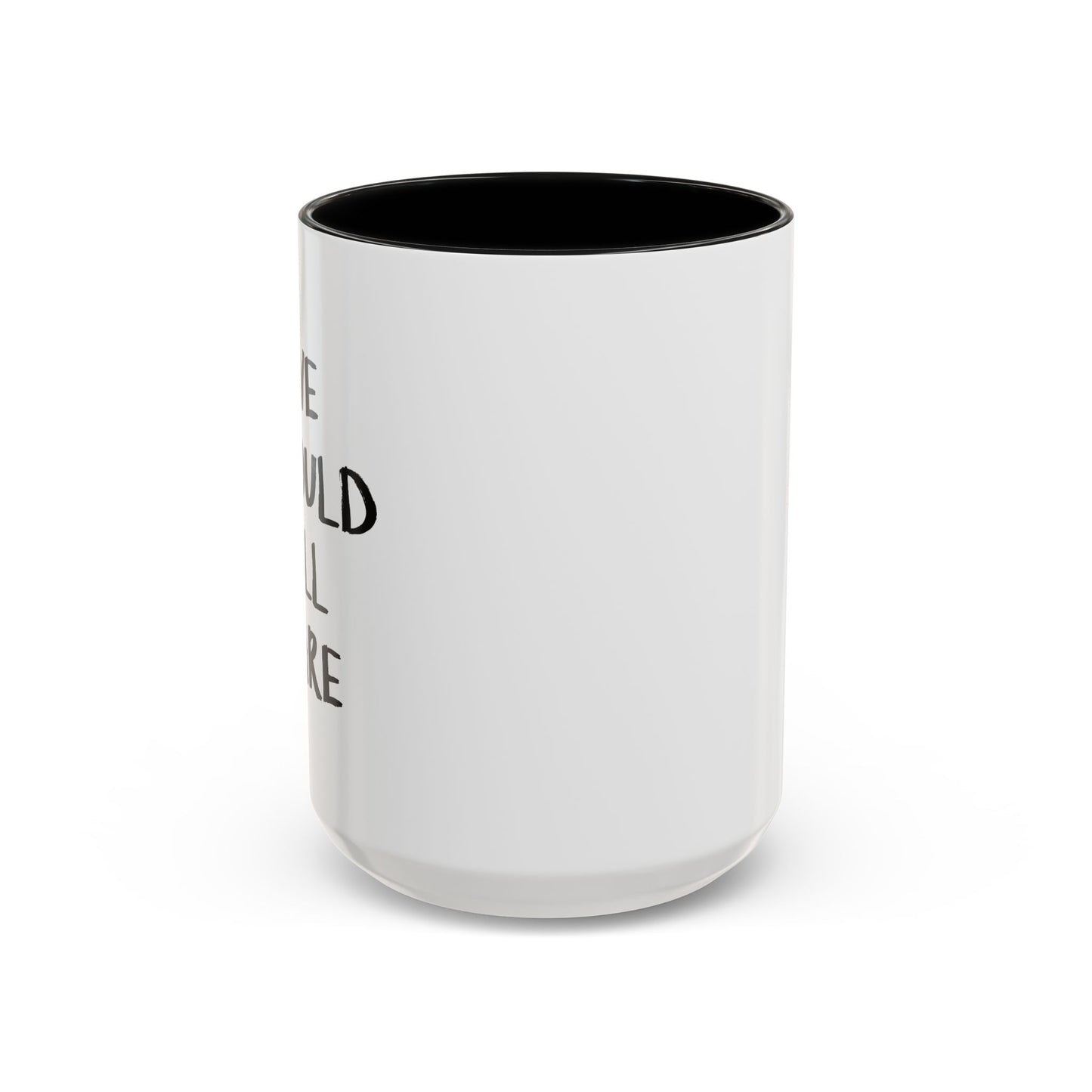 WE SHOULD ALL CARE Accent BiColor Funny Sarcastic Mug