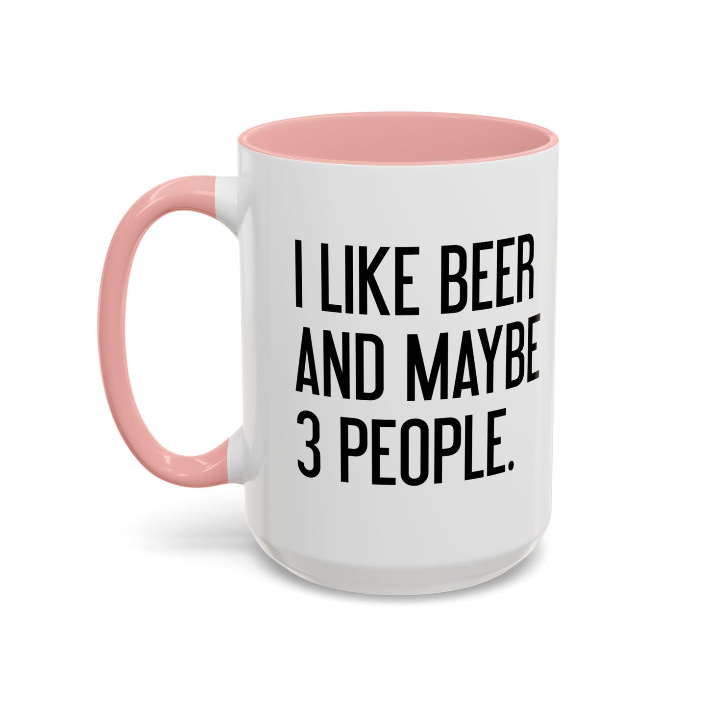 I LIKE BEER AND MAYBE 3 PEOPLE. Accent BiColor Funny Sarcastic Mug