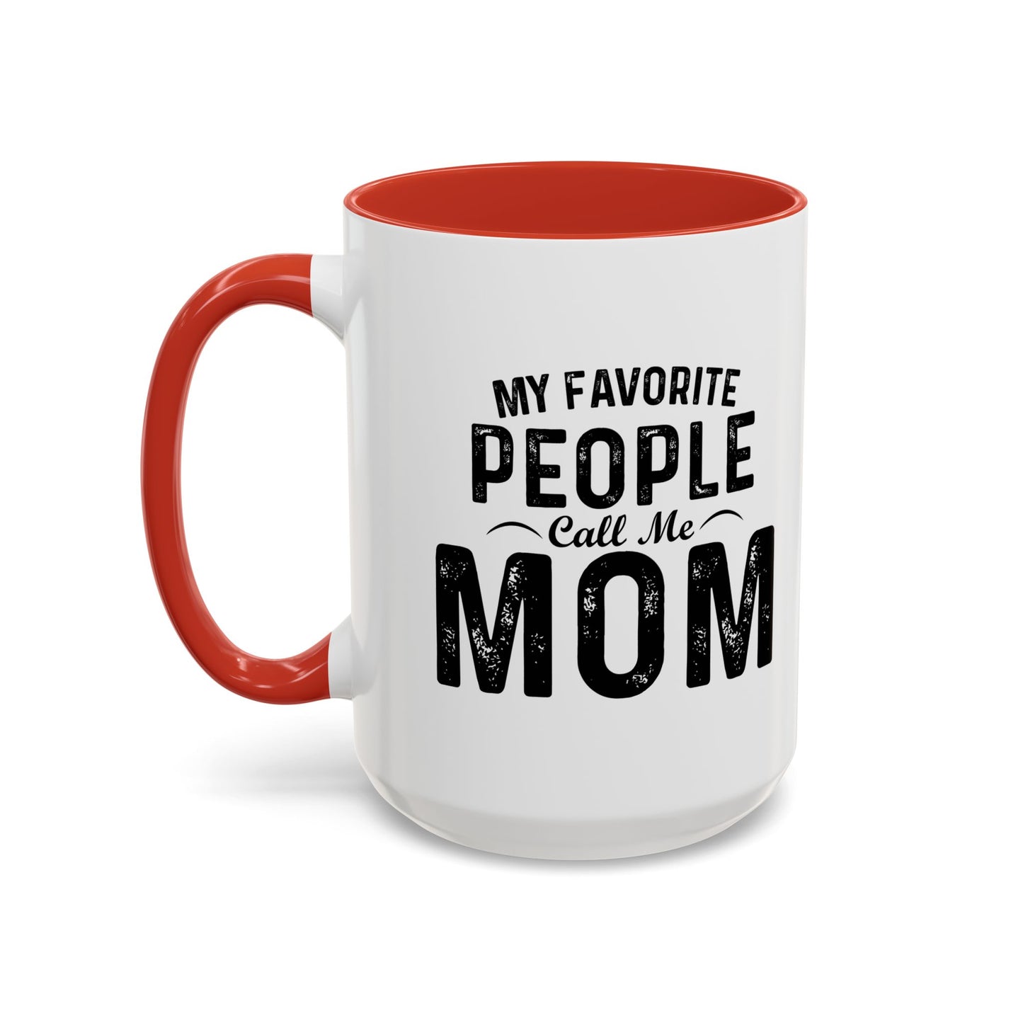 MY FAVORITE PEOPLE CALL ME MOM Accent BiColor Funny Sarcastic Mug