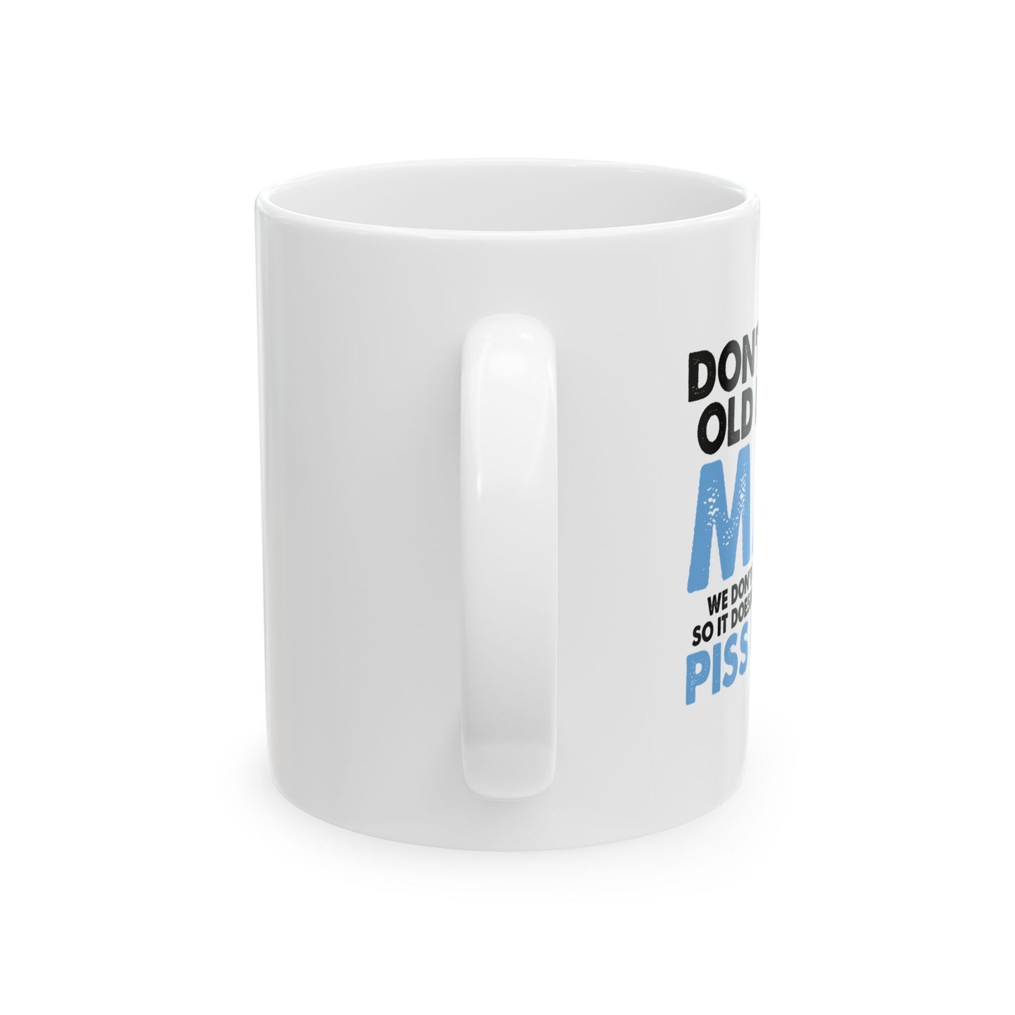 DON'T MAKE OLD PEOPLE MAD FUNNY SARCASTIC WHITE MUG