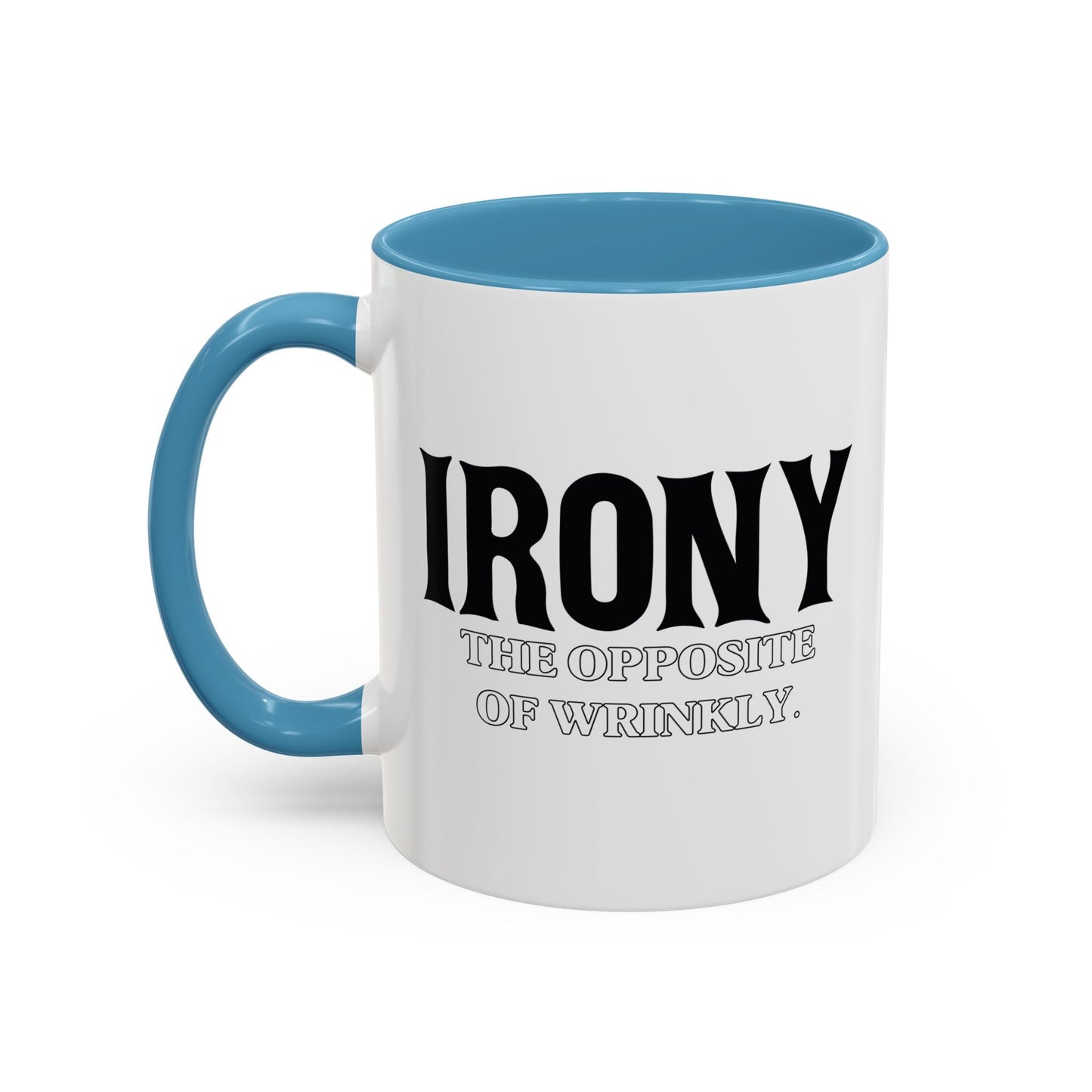 IRONY THE OPPOSITE OF WRINKLY Accent BiColor Funny Sarcastic Mug