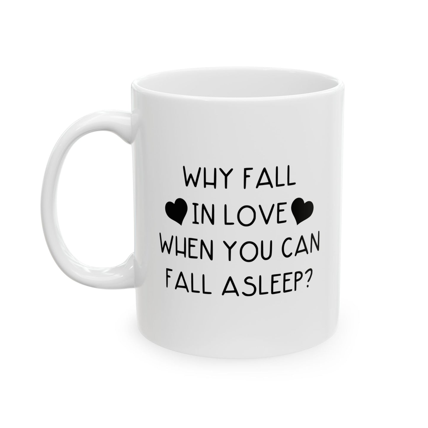 WHY FALL IN LOVE FUNNY SARCASTIC WHITE MUG