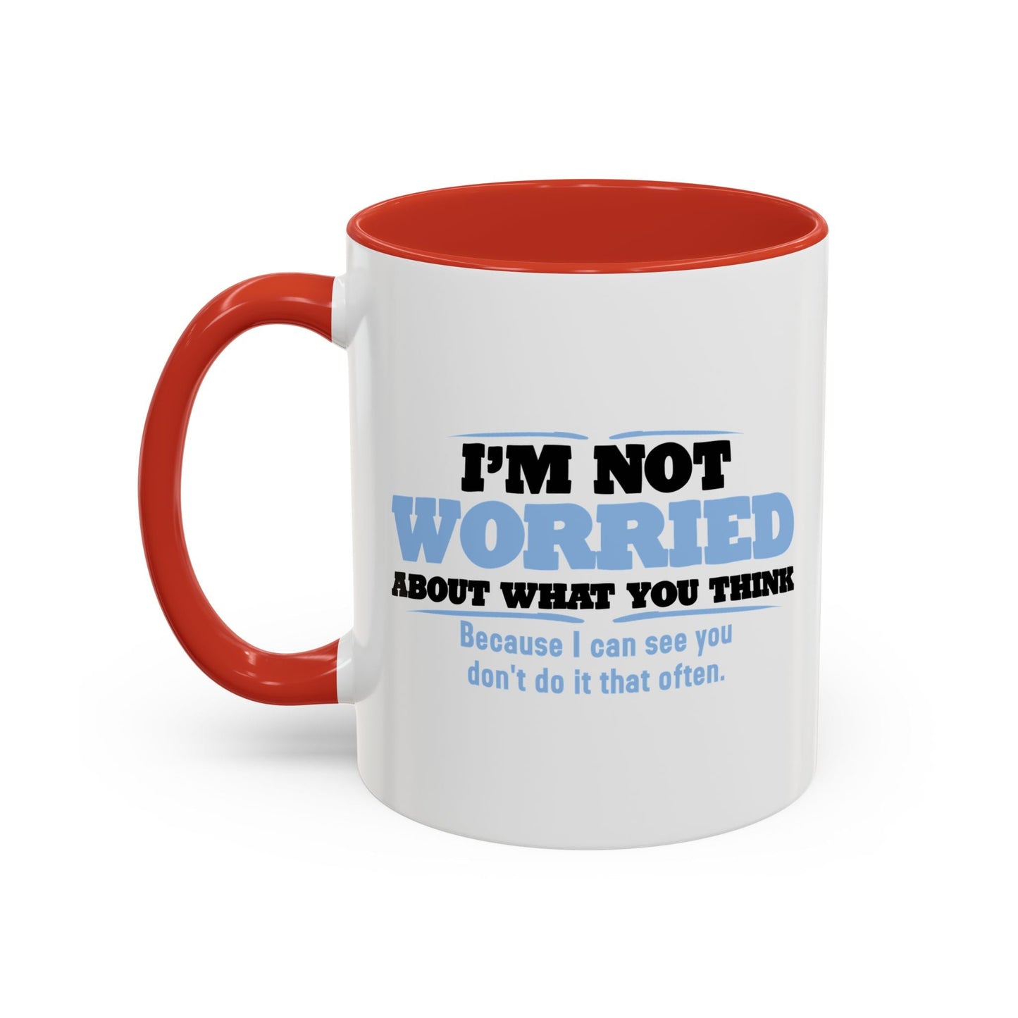 I'M NOT WORRIED ABOUT WHAT YOU THINK Accent BiColor Funny Sarcastic Mug