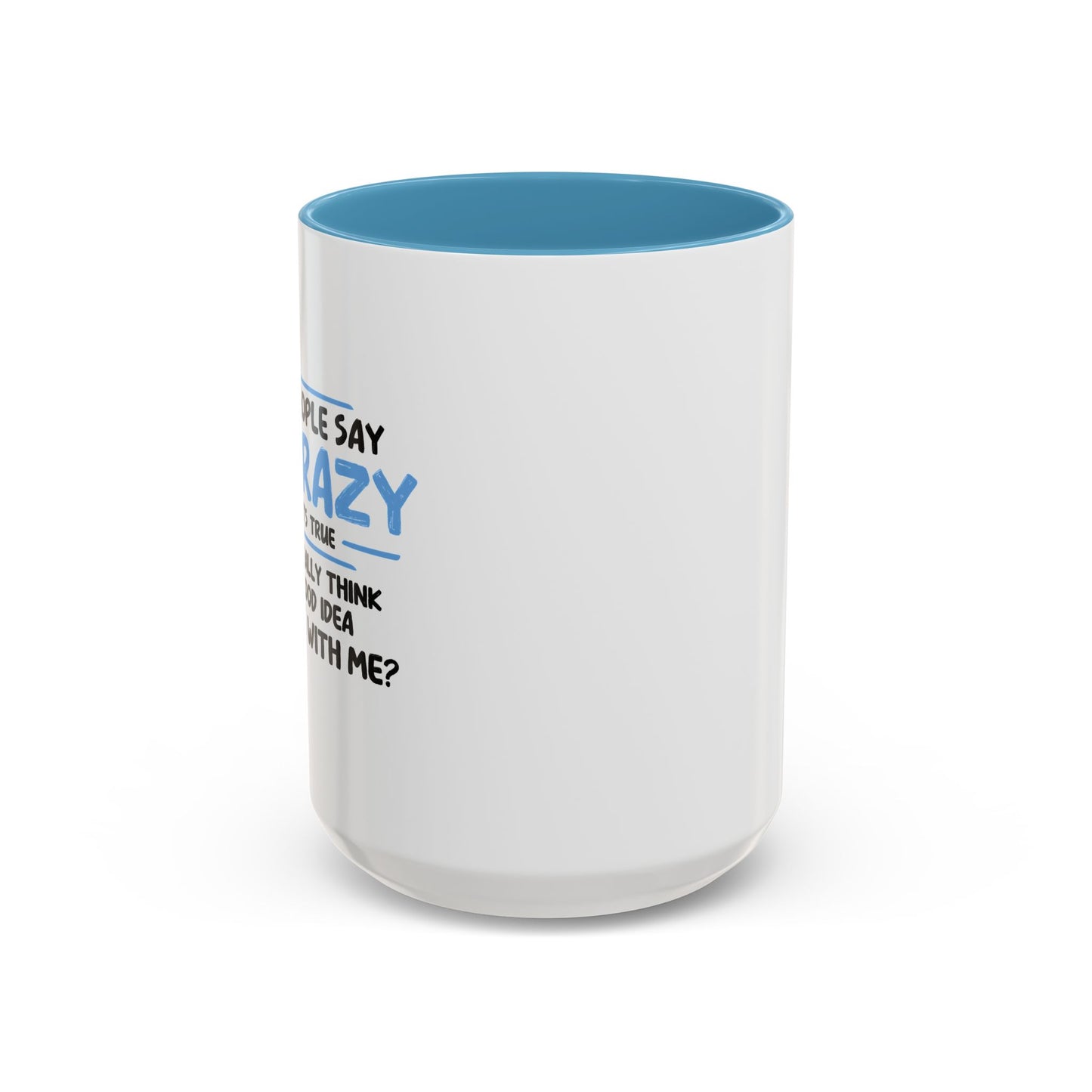 SOME PEOPLE SAY I'M CRAZY Accent BiColor Funny Sarcastic Mug