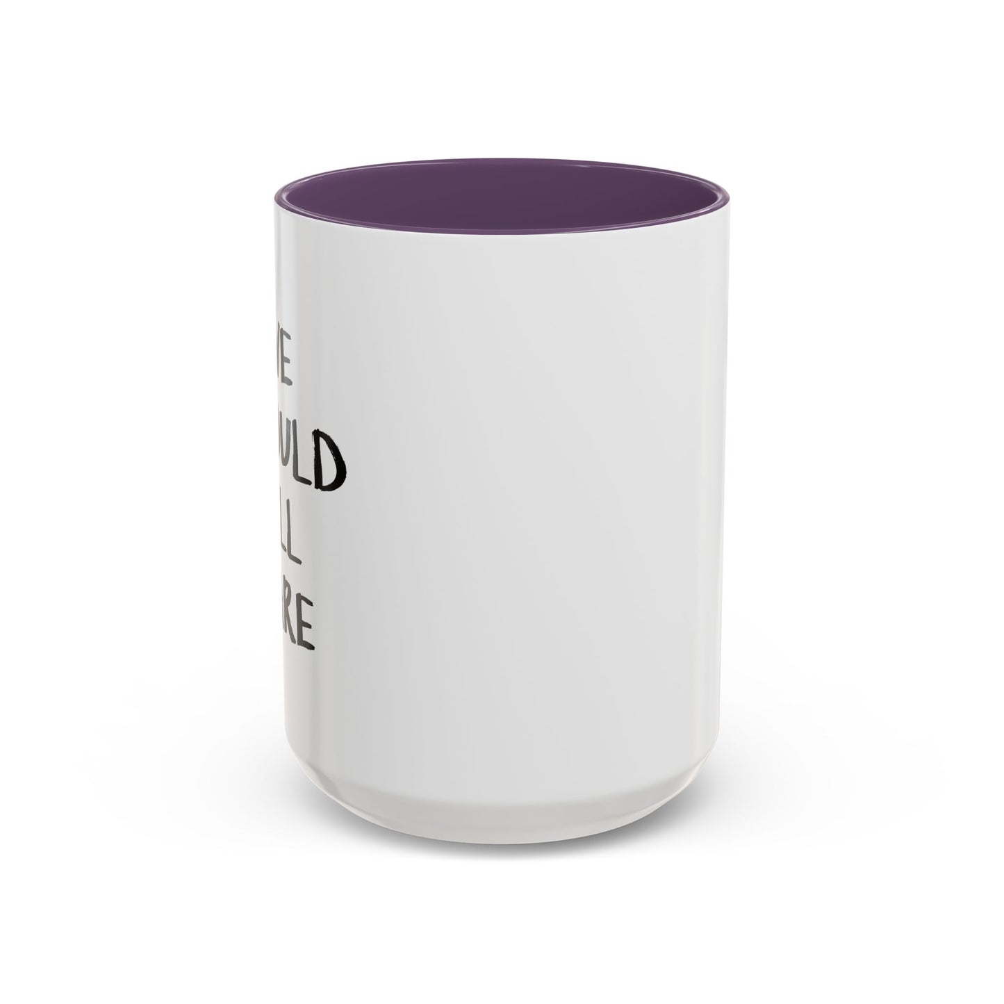 WE SHOULD ALL CARE Accent BiColor Funny Sarcastic Mug