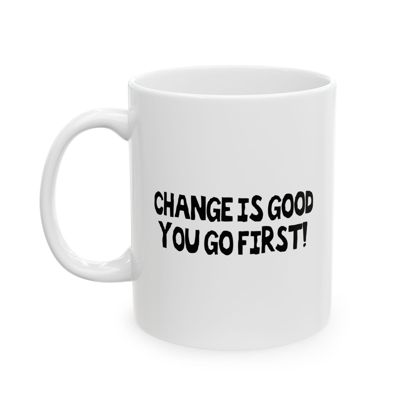 CHANGE IS GOOD FUNNY SARCASTIC WHITE MUG