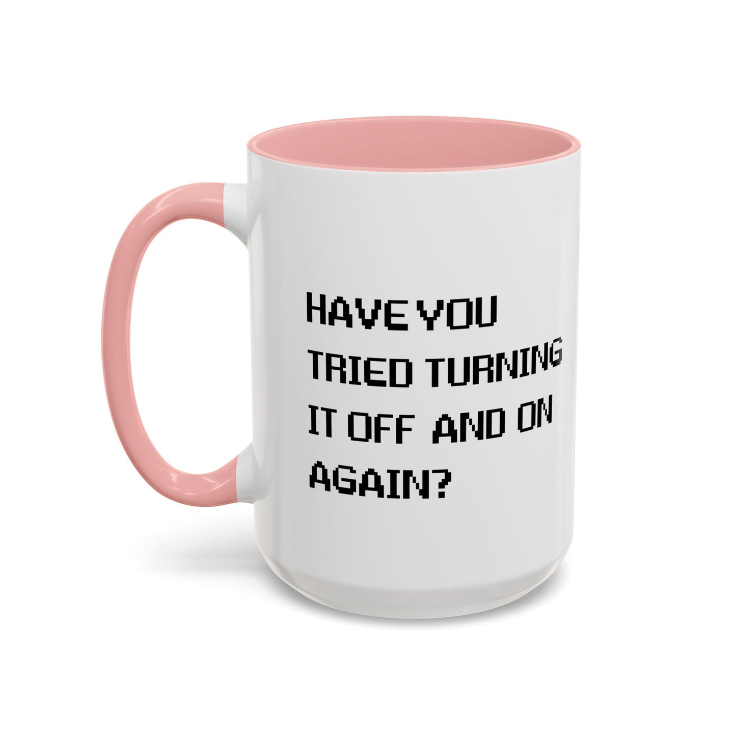 HAVE YOU TRIED TURNING IT OFF AND ON? Accent BiColor Funny Sarcastic Mug