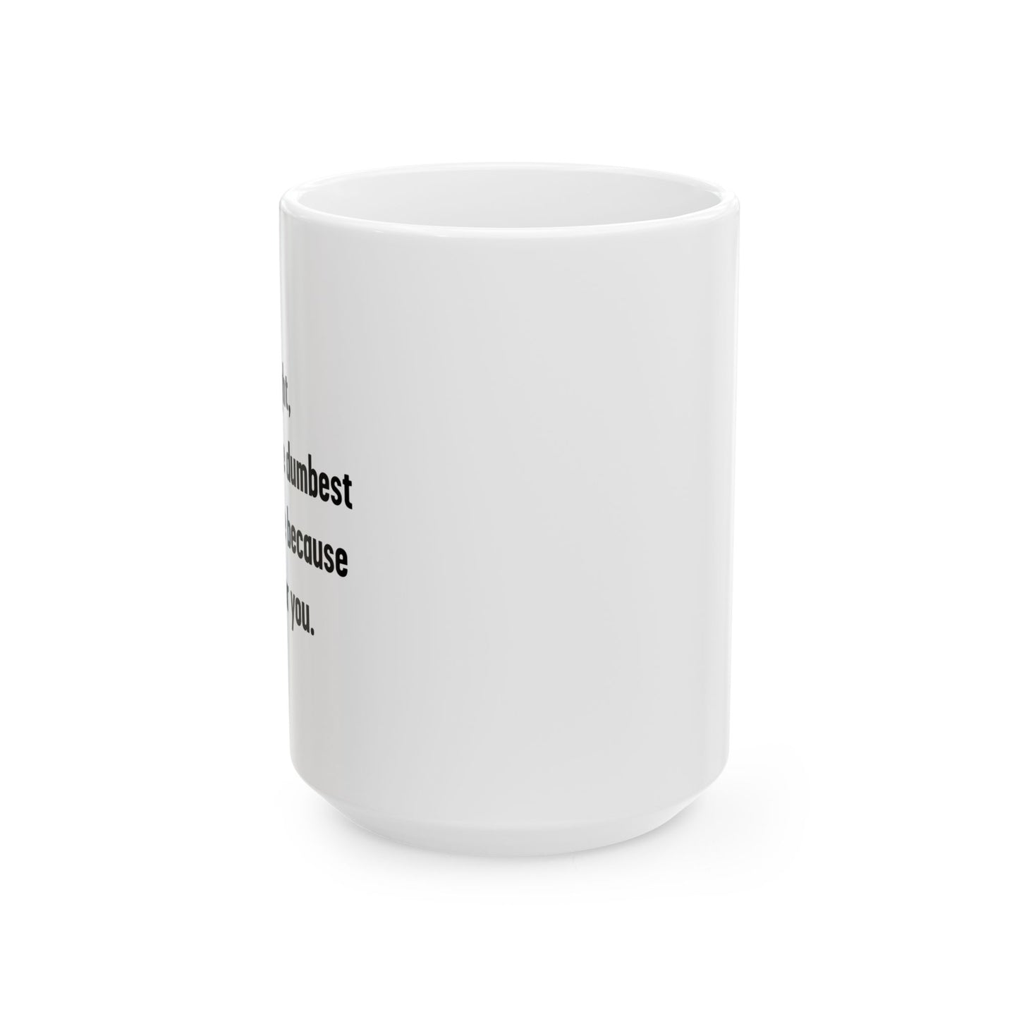 LETS DO IT THE DUMBEST WAY POSSIBLE FUNNY SARCASTIC WHITE MUG