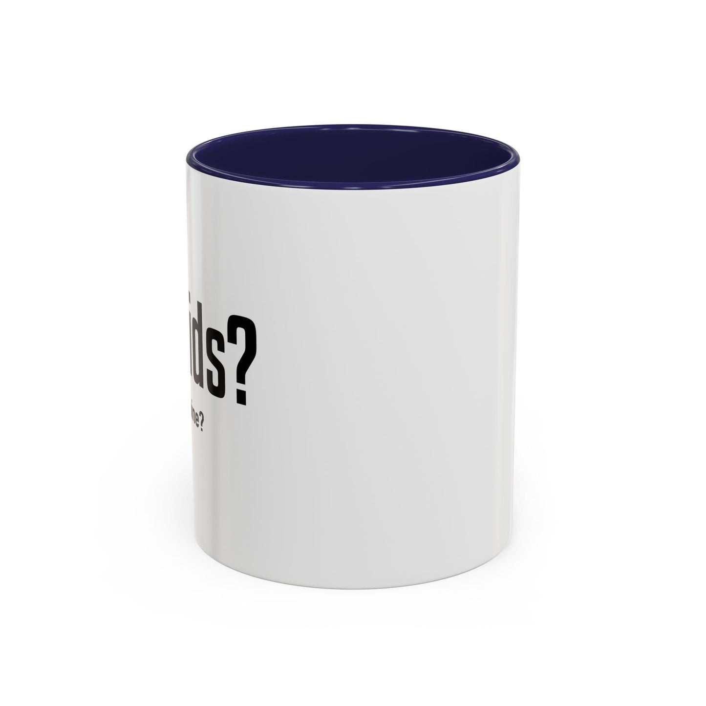 GOT KIDS? Accent BiColor Funny Sarcastic Mug