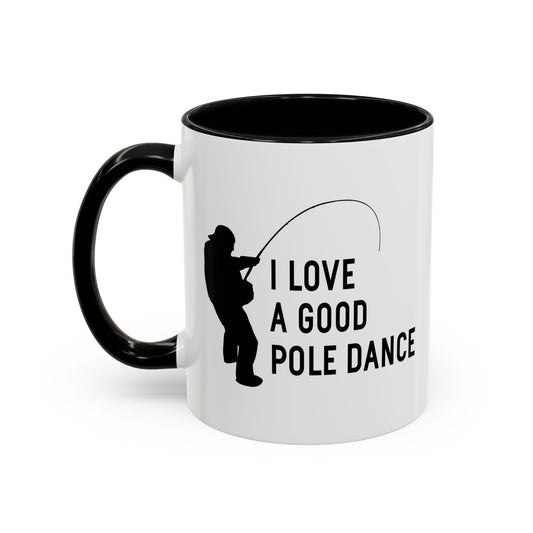 I LOVE A GOOD POLE DANCE Accent BiColor Funny Sarcastic Mug