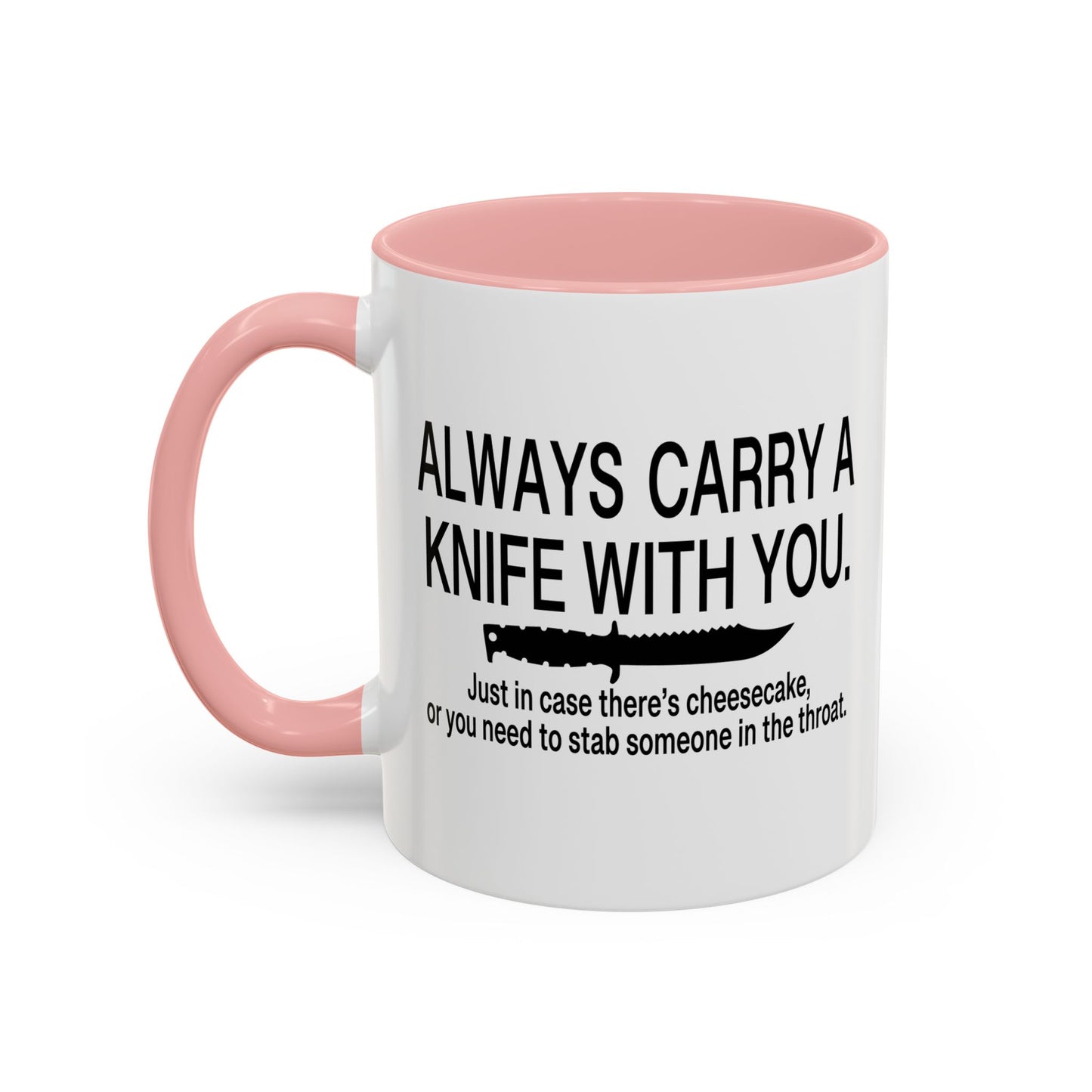 ALWAYS CARRY A KNIFE Accent BiColor Funny Sarcastic Mug