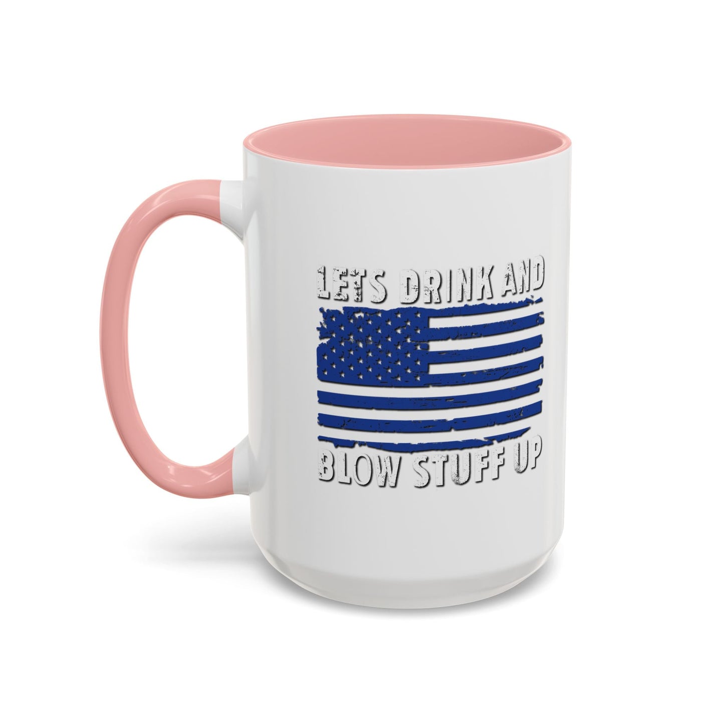 LETS DRINK AND BLOW STUFF UP Accent BiColor Funny Sarcastic Mug