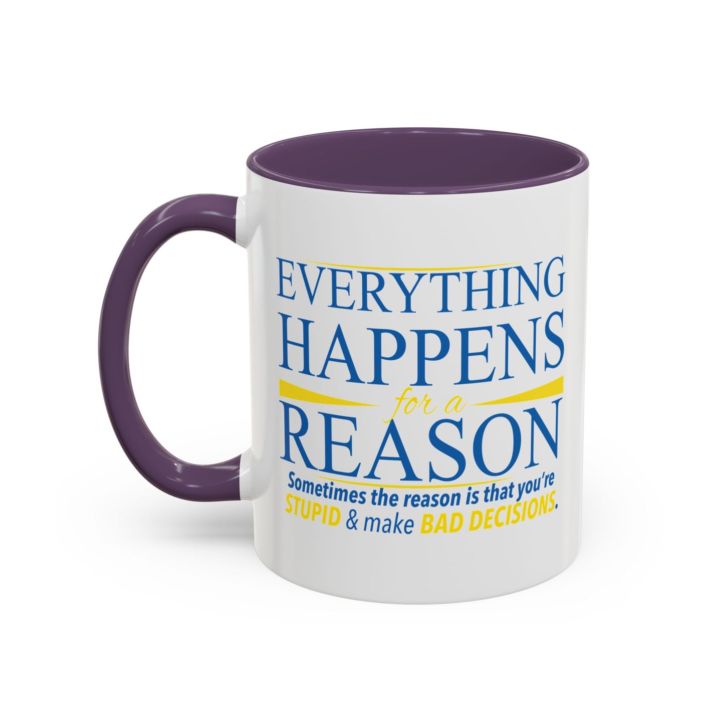 EVERYTHING HAPPENS FOR A REASON Accent BiColor Funny Sarcastic Mug