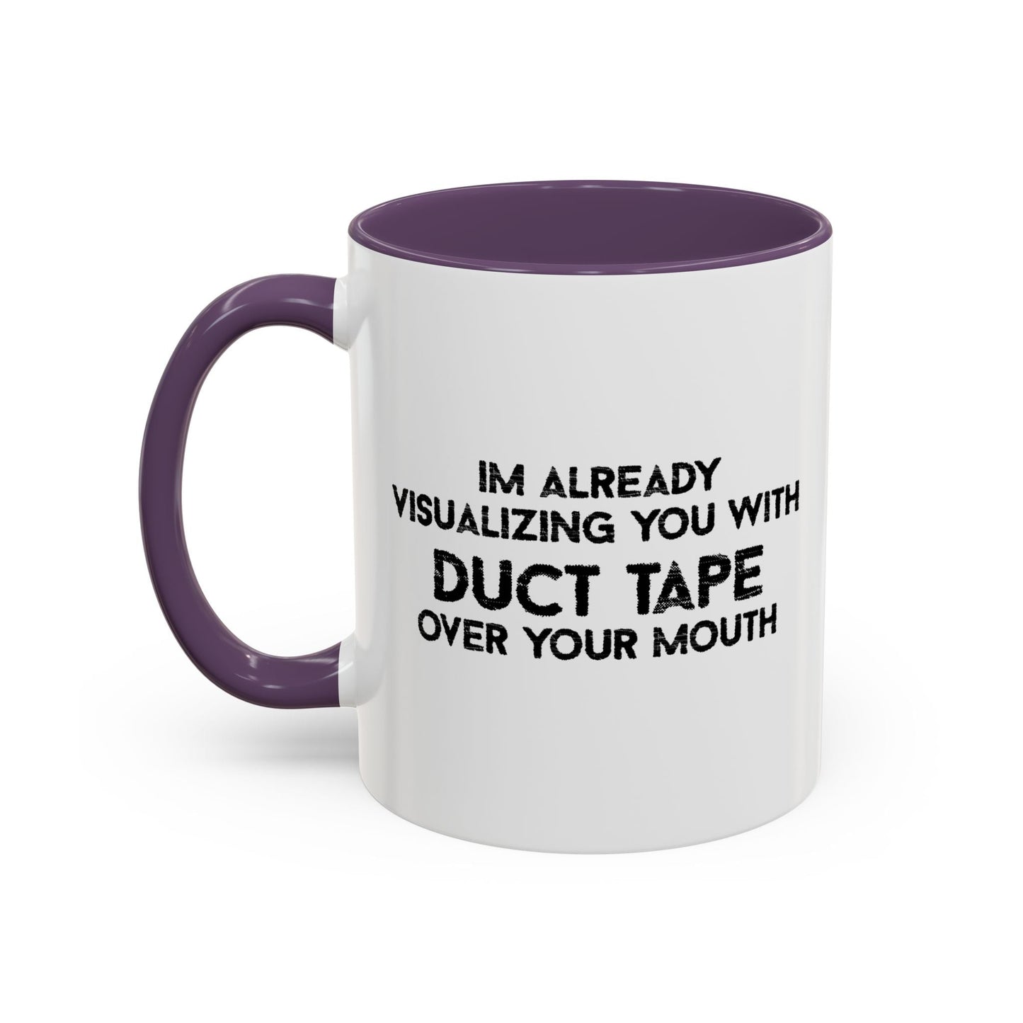 IM ALREADY VISUALIZING YOU WITH A DUCT TAPE OVER YOUR MOUTH BLACK Accent BiColor Funny Sarcastic Mug