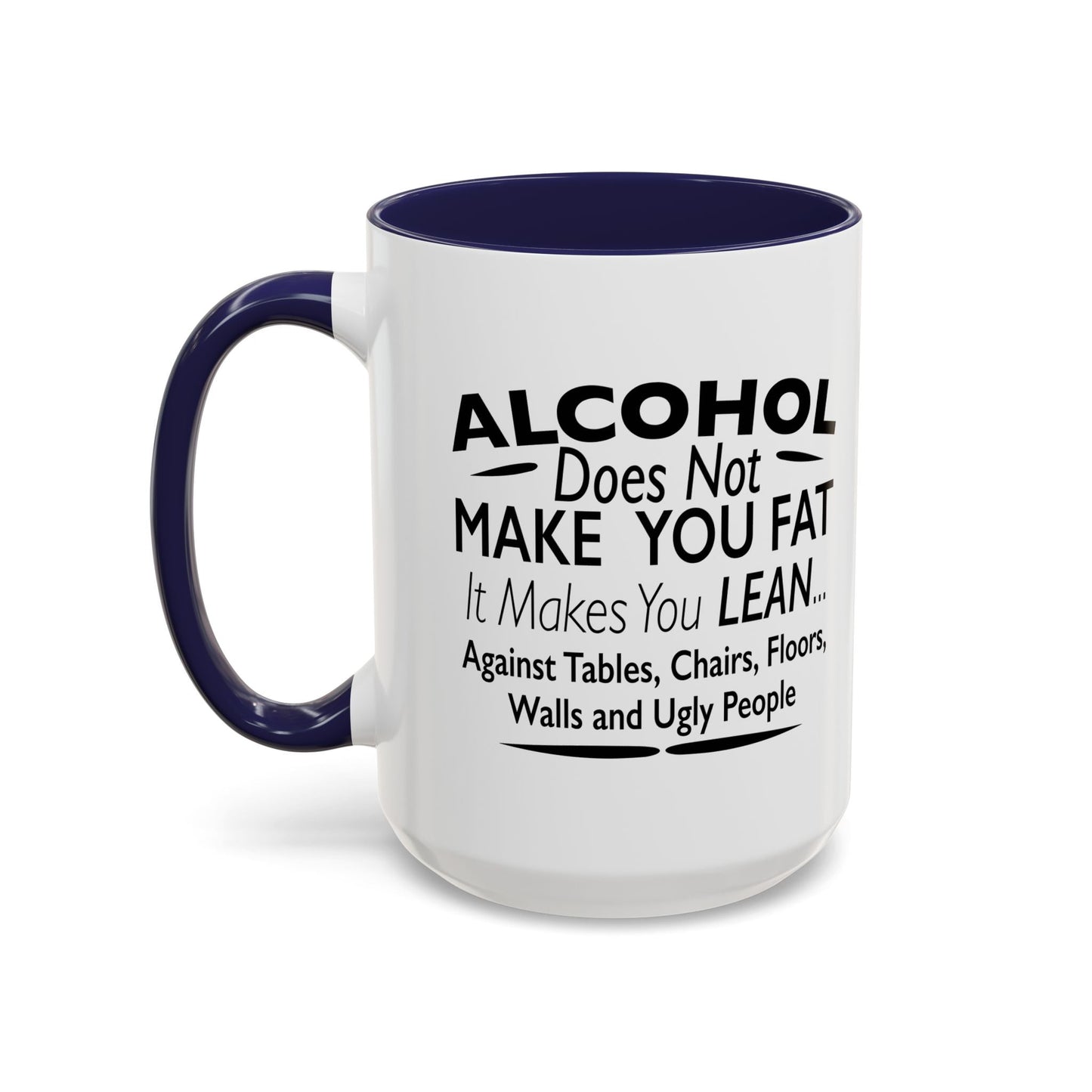 ALCOHOL DOESN'T MAKE YOU FAT Accent BiColor Funny Sarcastic Mug