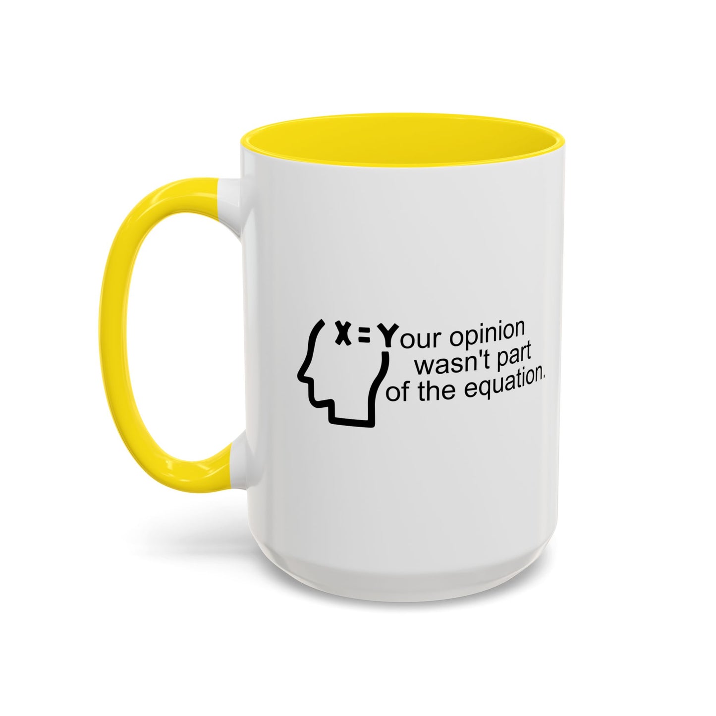 YOUR OPINION WASN'T PART OF THE EQUATION Accent BiColor Funny Sarcastic Mug