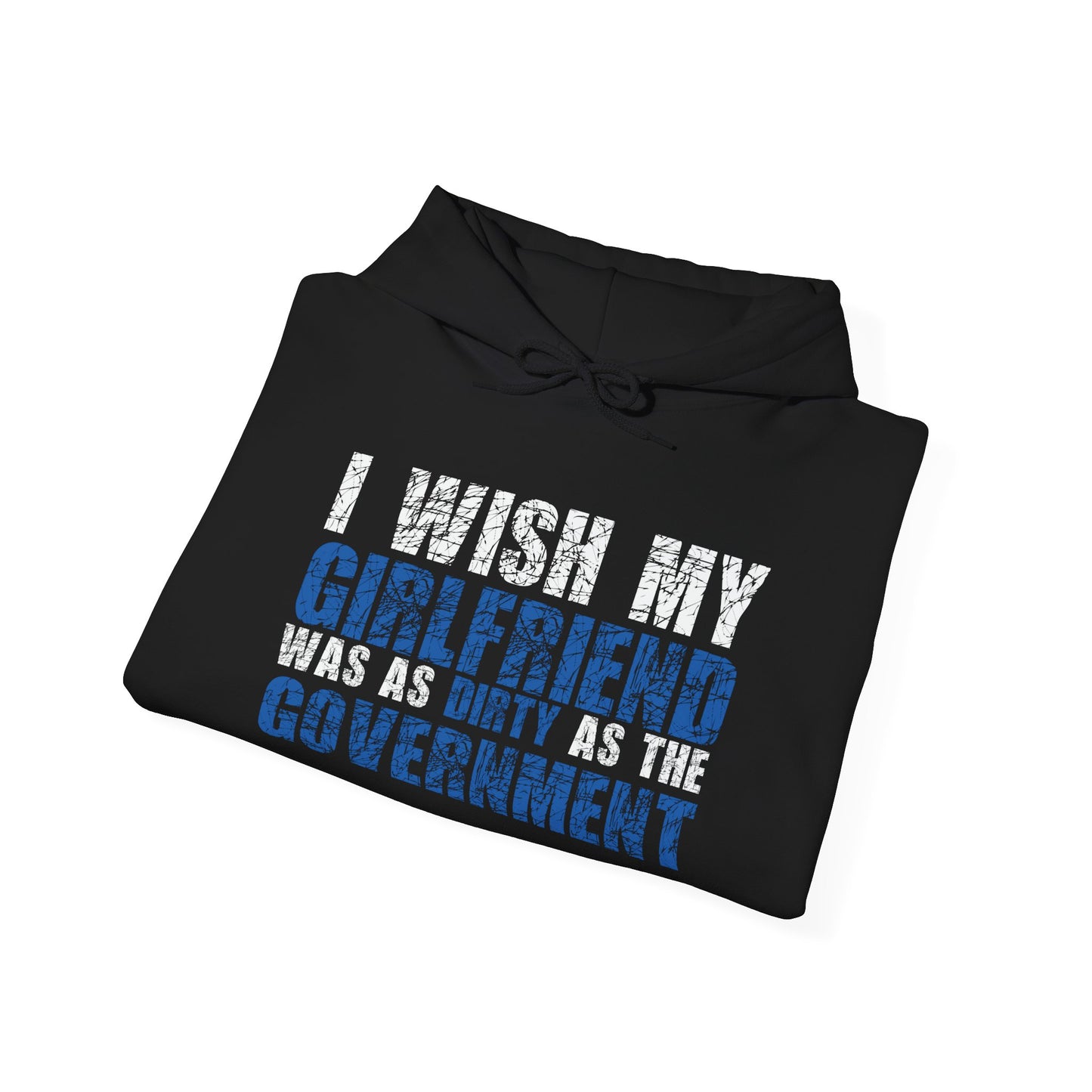 I WISH MY GIRLFRIEND WAS AS DIRTY AS THE GOVERNMENT - Premium Unisex Funny Sarcastic Black Hoodie Sweatshirt