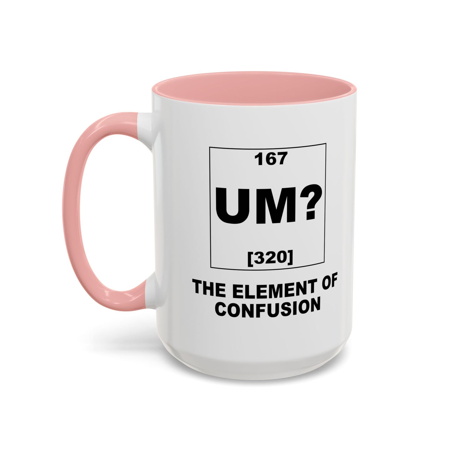 UM? THE OF ELEMENT CONFUSION Accent BiColor Funny Sarcastic Mug