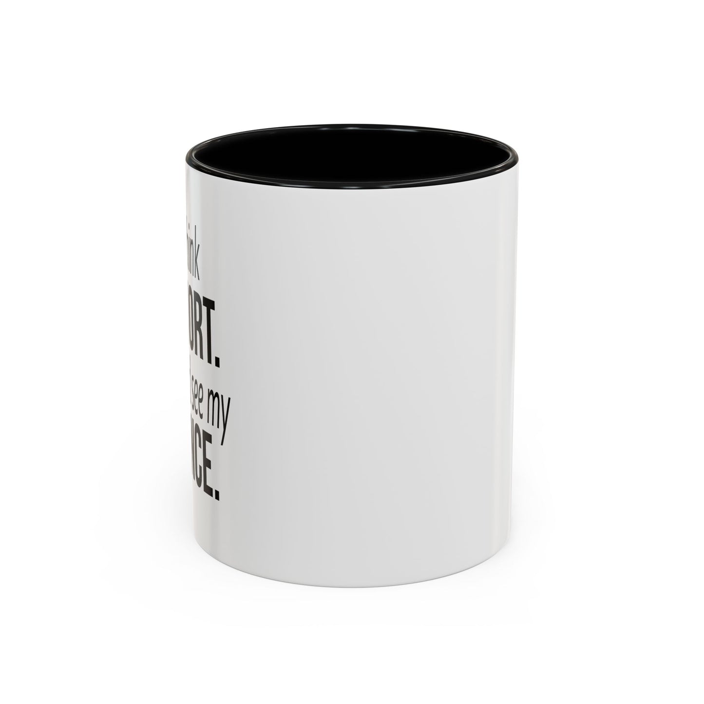 IF YOU THINK I'M SHORT... Accent BiColor Funny Sarcastic Mug