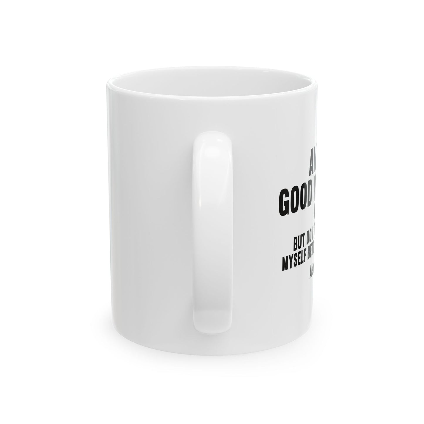 AM I A GOOD PERSON? FUNNY SARCASTIC MUG