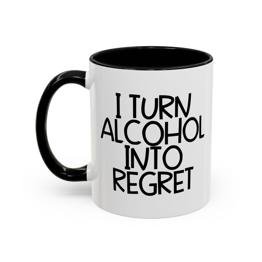 I TURN ALCOHOL INTO REGRET Accent BiColor Funny Sarcastic Mug