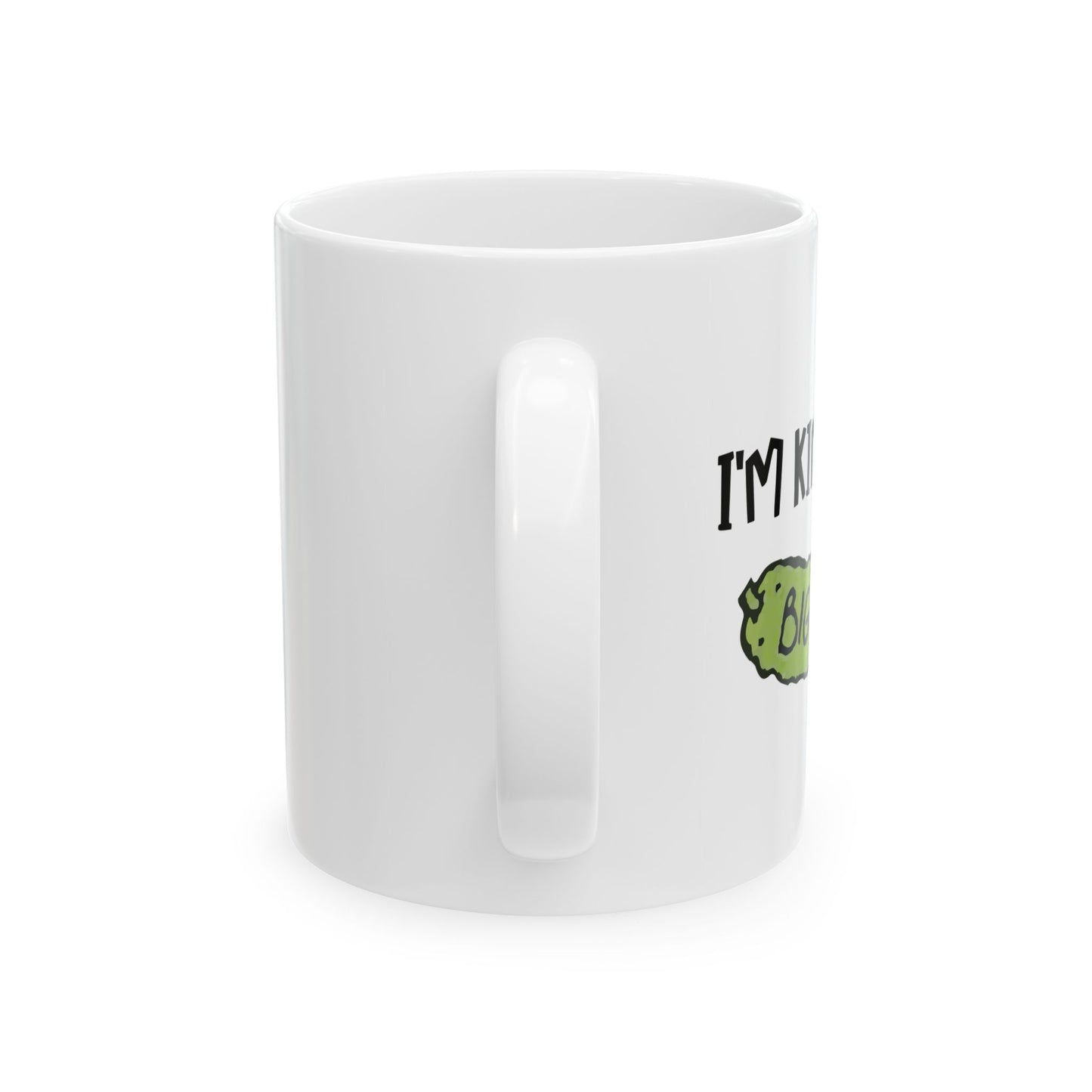 I'M KIND OF A BIG DILL FUNNY SARCASTIC WHITE MUG