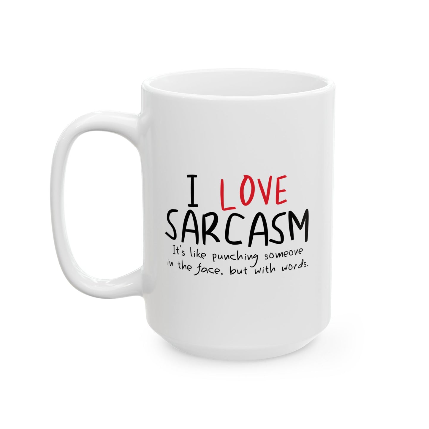 I LOVE SARCASM FUNNY SARCASTIC WHITE MUG